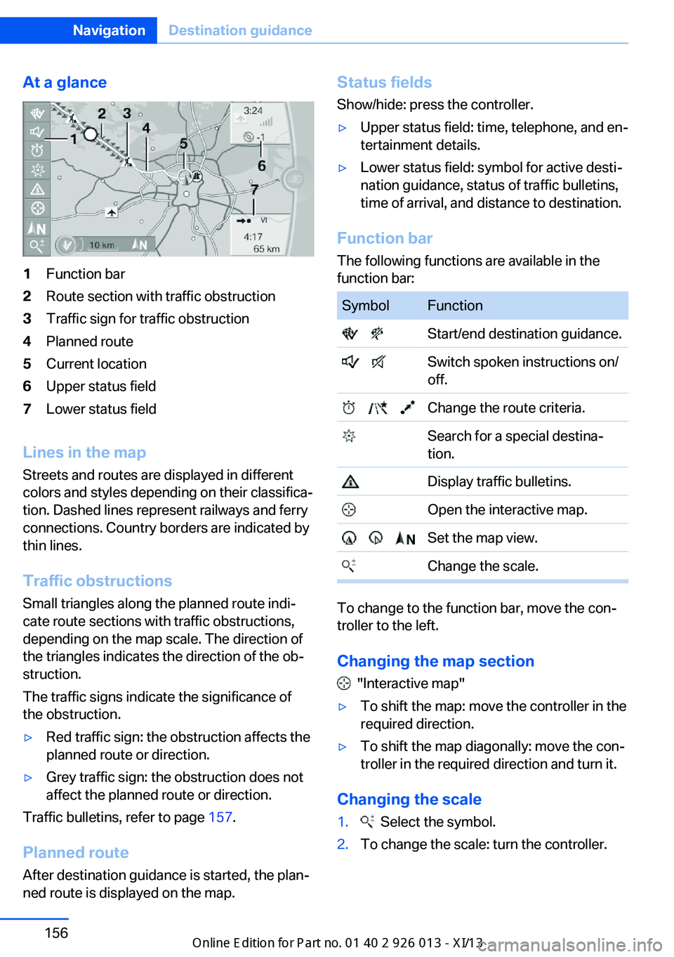 BMW X1 2013 E84 Owners Manual At a glance1Function bar2Route section with traffic obstruction3Traffic sign for traffic obstruction4Planned route5Current location6Upper status field7Lower status field
Lines in the mapStreets and ro BMW X1 2013 E84 Owners Manual At a glance1Function bar2Route section with traffic obstruction3Traffic sign for traffic obstruction4Planned route5Current location6Upper status field7Lower status field
Lines in the mapStreets and ro