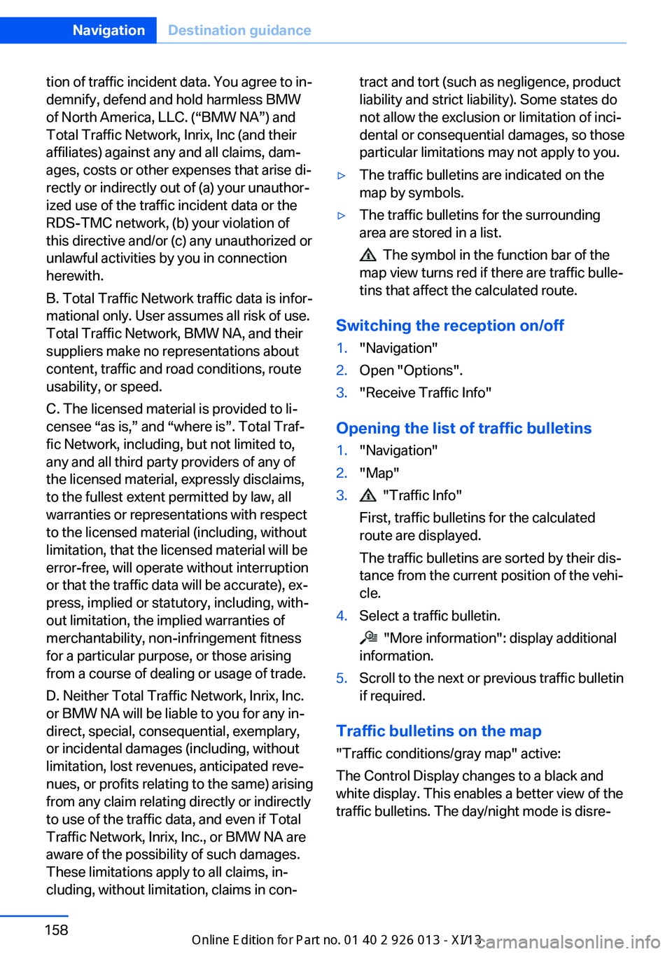 BMW X1 2013 E84 Owners Manual tion of traffic incident data. You agree to in‐
demnify, defend and hold harmless BMW
of North America, LLC. (“BMW NA”) and
Total Traffic Network, Inrix, Inc (and their
affiliates) against any a BMW X1 2013 E84 Owners Manual tion of traffic incident data. You agree to in‐
demnify, defend and hold harmless BMW
of North America, LLC. (“BMW NA”) and
Total Traffic Network, Inrix, Inc (and their
affiliates) against any a
