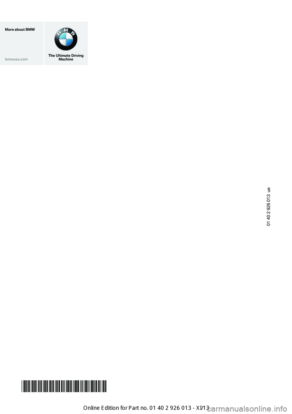 BMW X1 2013 E84 Owners Manual More about BMWbmwusa.com
The Ultimate DrivingMachine
Online Edition for Part no. 01 40 2 911 269 - VI/13
01 40 2 926 013  ue 
*BL292601300J*  