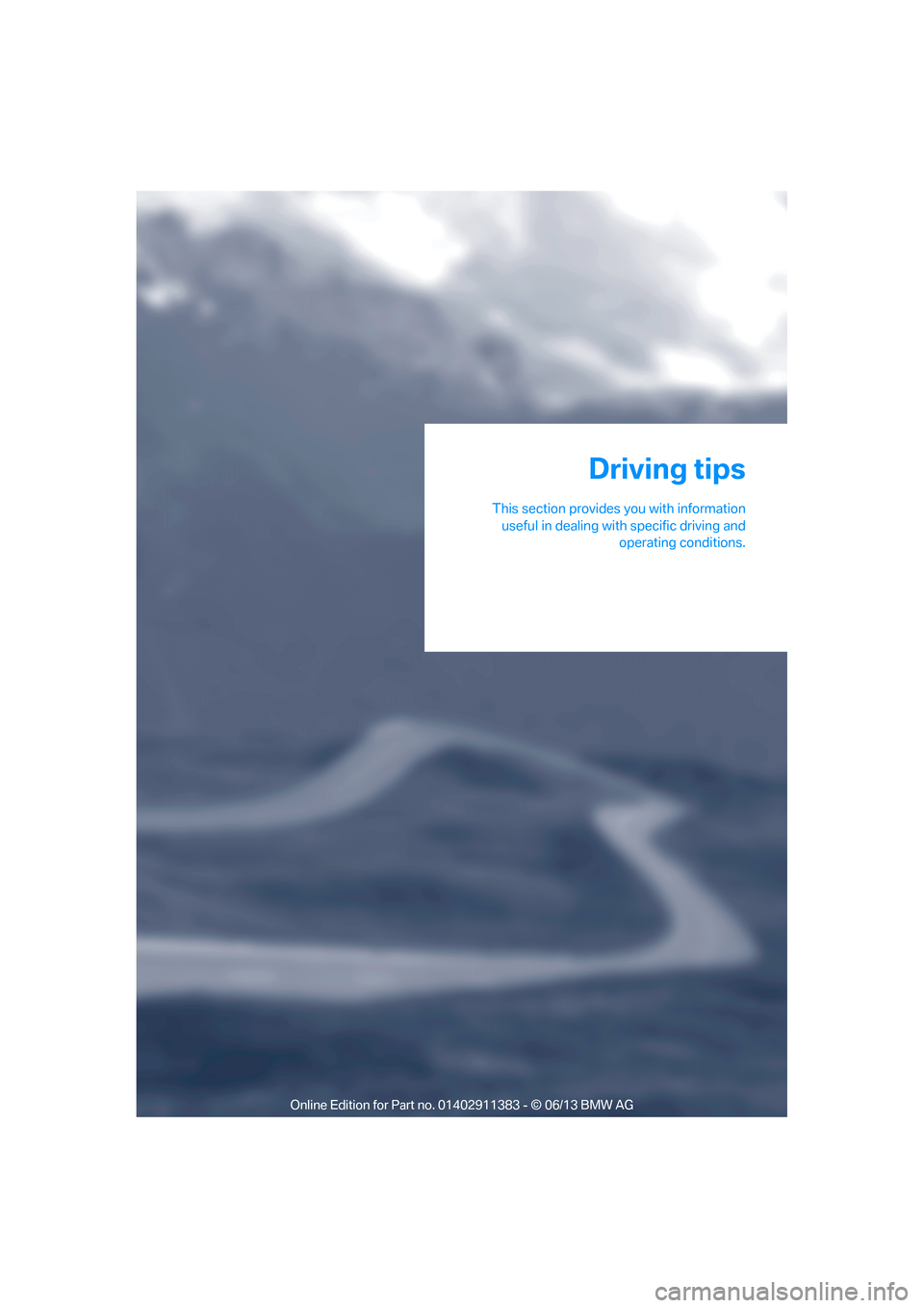 BMW 3 SERIES COUPE 2013 E92 Owners Manual This section provides you with informationuseful in dealing with  specific driving and
operating conditions.
Driving tips

00320051004F004C00510048000300280047004C0057004C005200510003  