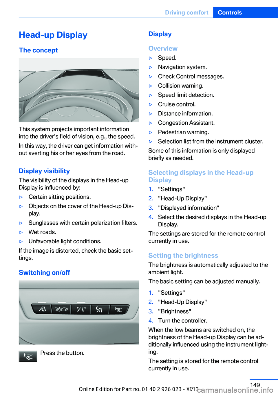 BMW 6 SERIES GRAN COUPE 2013 F06 Owners Manual Head-up Display
The concept
This system projects important information
into the driver's field of vision, e.g., the speed.
In this way, the driver can get information with‐
out averting his or h