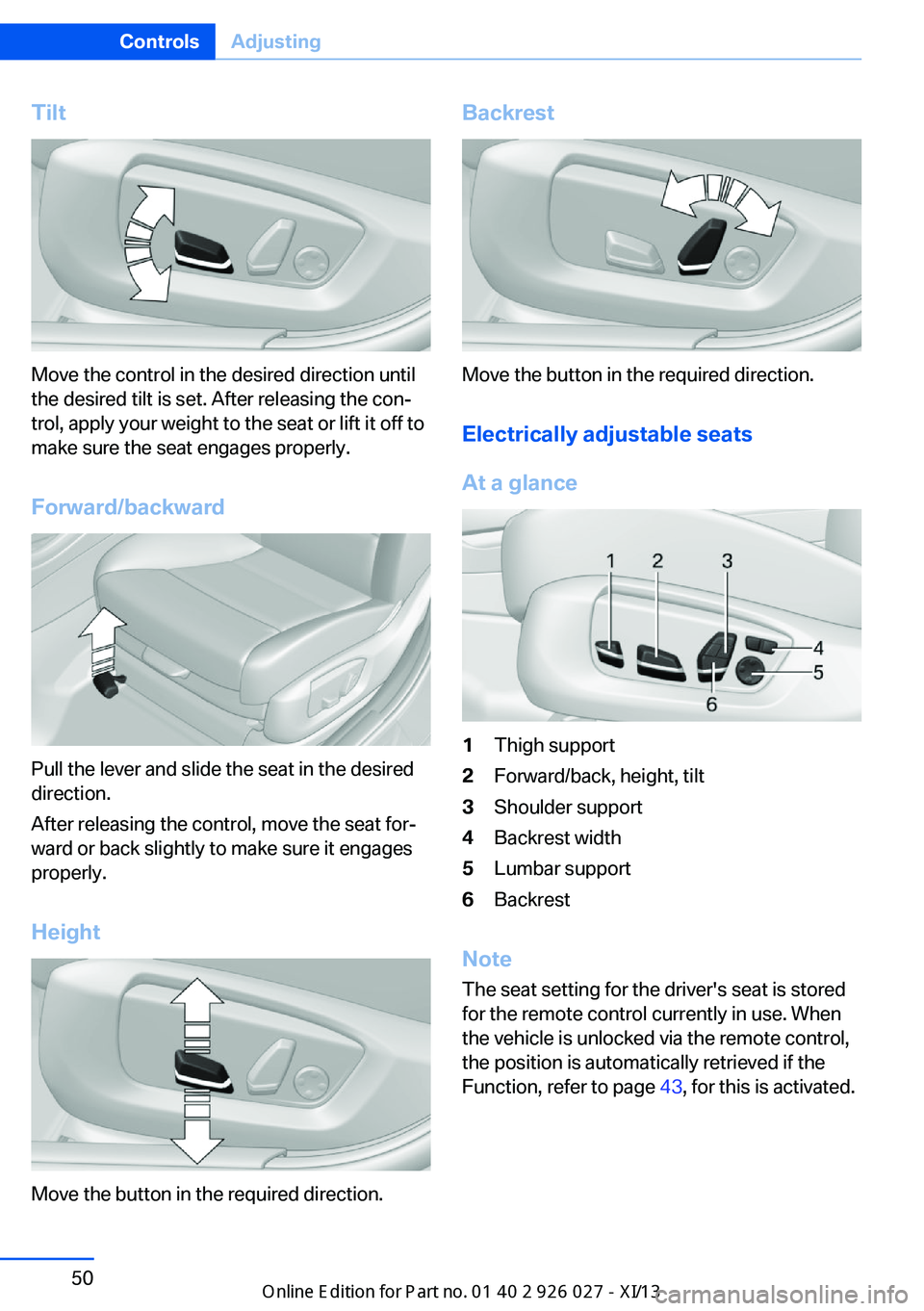 BMW 5 SERIES GRAN TURISMO 2013 F07 Owners Manual Tilt
Move the control in the desired direction until
the desired tilt is set. After releasing the con‐
trol, apply your weight to the seat or lift it off to
make sure the seat engages properly.
Forw