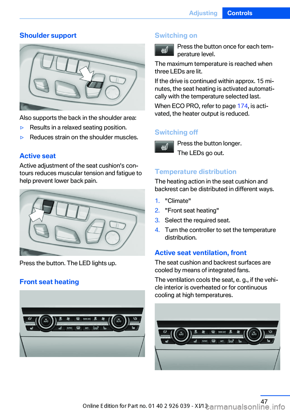 BMW 6 SERIES COUPE 2013 F13 Owners Manual Shoulder support
Also supports the back in the shoulder area:
▷Results in a relaxed seating position.▷Reduces strain on the shoulder muscles.
Active seatActive adjustment of the seat cushion's BMW 6 SERIES COUPE 2013 F13 Owners Manual Shoulder support
Also supports the back in the shoulder area:
▷Results in a relaxed seating position.▷Reduces strain on the shoulder muscles.
Active seatActive adjustment of the seat cushion's