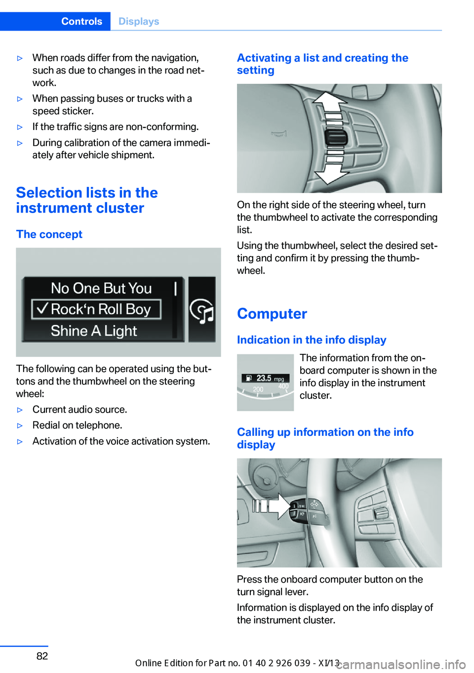 BMW 6 SERIES COUPE 2013 F13 Owners Manual ▷When roads differ from the navigation,
such as due to changes in the road net‐
work.▷When passing buses or trucks with a
speed sticker.▷If the traffic signs are non-conforming.▷During calib BMW 6 SERIES COUPE 2013 F13 Owners Manual ▷When roads differ from the navigation,
such as due to changes in the road net‐
work.▷When passing buses or trucks with a
speed sticker.▷If the traffic signs are non-conforming.▷During calib