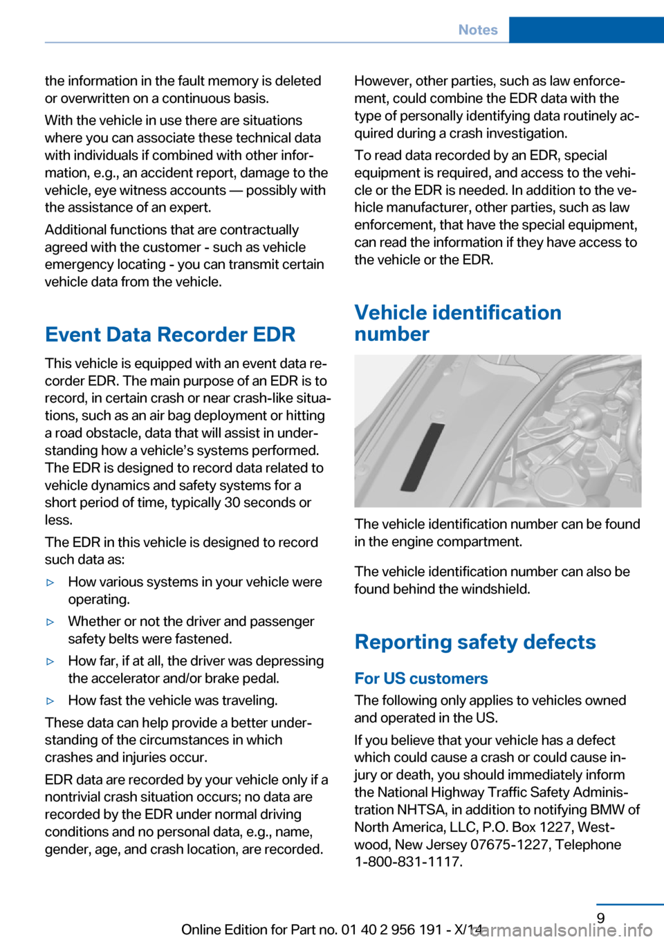BMW 5 SERIES GRAN TURISMO 2014 F07 Owners Manual the information in the fault memory is deleted
or overwritten on a continuous basis.
With the vehicle in use there are situations
where you can associate these technical data
with individuals if combi BMW 5 SERIES GRAN TURISMO 2014 F07 Owners Manual the information in the fault memory is deleted
or overwritten on a continuous basis.
With the vehicle in use there are situations
where you can associate these technical data
with individuals if combi