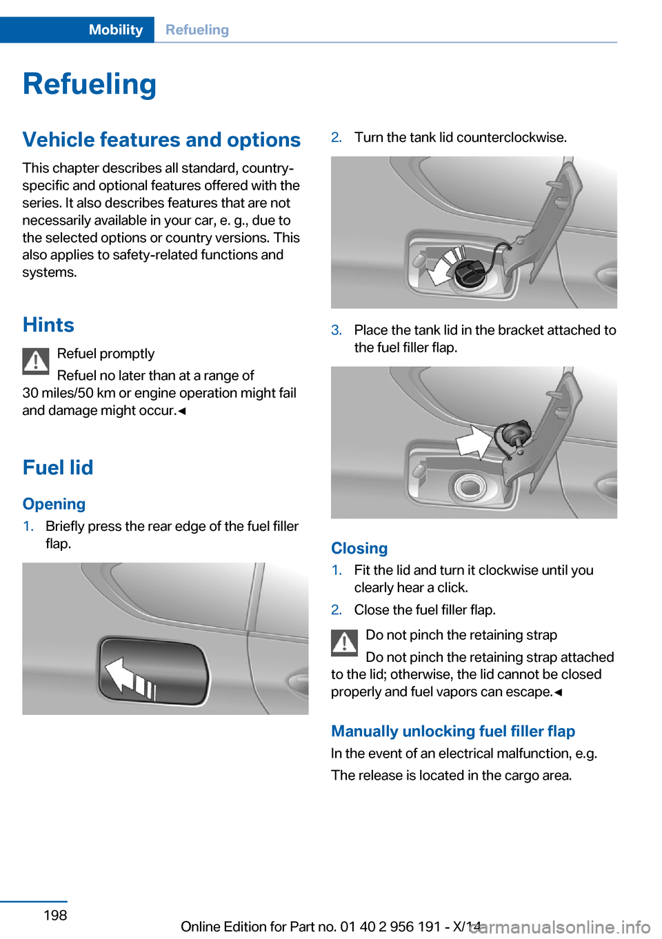 BMW 5 SERIES GRAN TURISMO 2014 F07 Owners Manual RefuelingVehicle features and options
This chapter describes all standard, country-
specific and optional features offered with the
series. It also describes features that are not
necessarily availabl BMW 5 SERIES GRAN TURISMO 2014 F07 Owners Manual RefuelingVehicle features and options
This chapter describes all standard, country-
specific and optional features offered with the
series. It also describes features that are not
necessarily availabl