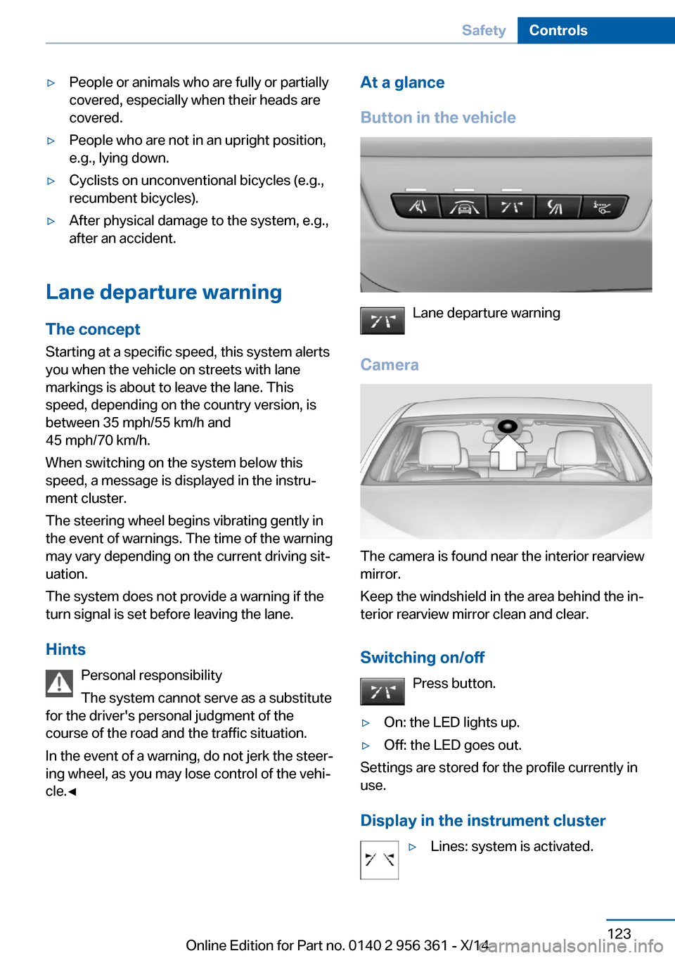 BMW M6 CONVERTIBLE 2014 F12M Owners Manual ▷People or animals who are fully or partially
covered, especially when their heads are
covered.▷People who are not in an upright position,
e.g., lying down.▷Cyclists on unconventional bicycles (