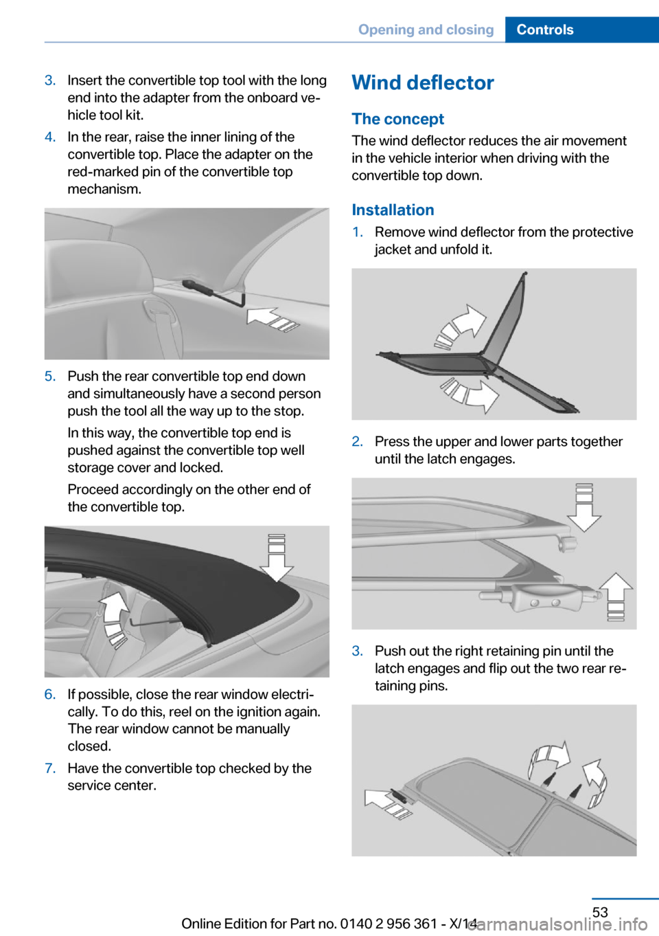 BMW M6 CONVERTIBLE 2014 F12M Owners Manual 3.Insert the convertible top tool with the long
end into the adapter from the onboard ve‐
hicle tool kit.4.In the rear, raise the inner lining of the
convertible top. Place the adapter on the
red-ma BMW M6 CONVERTIBLE 2014 F12M Owners Manual 3.Insert the convertible top tool with the long
end into the adapter from the onboard ve‐
hicle tool kit.4.In the rear, raise the inner lining of the
convertible top. Place the adapter on the
red-ma