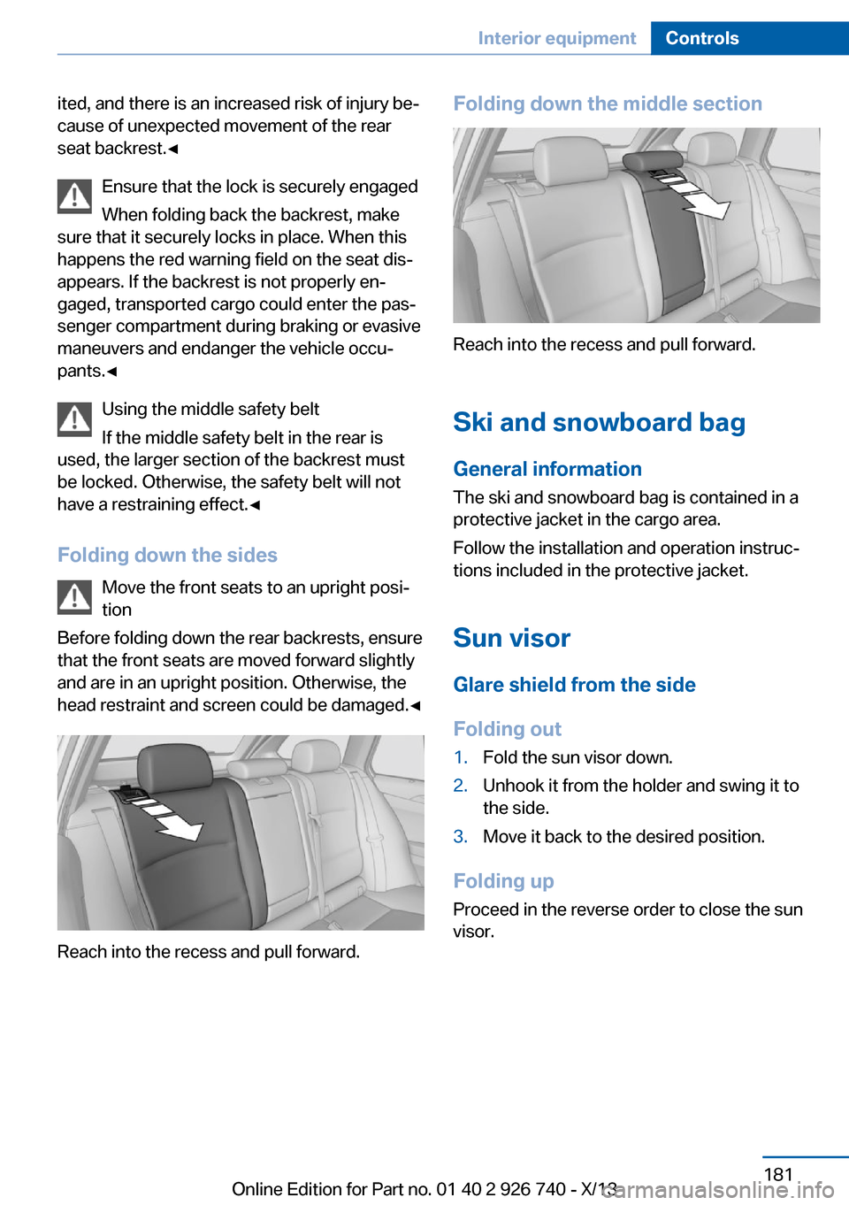 BMW X5 2014 F15 Owners Manual ited, and there is an increased risk of injury be‐
cause of unexpected movement of the rear
seat backrest.◀
Ensure that the lock is securely engaged
When folding back the backrest, make
sure that 
