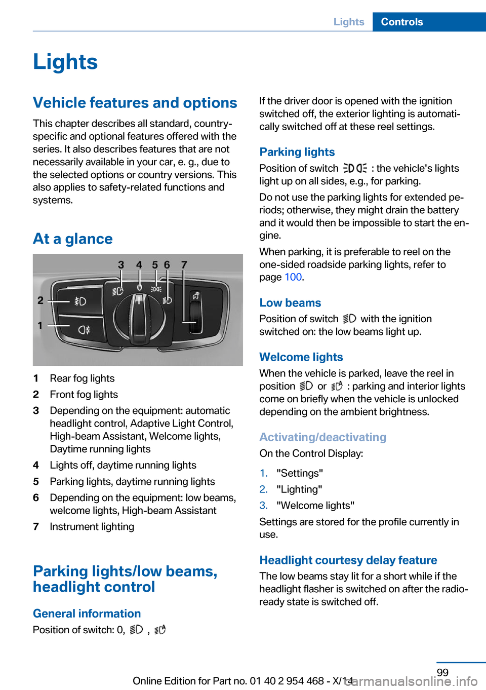 BMW X6 2014 F16 Owners Manual LightsVehicle features and optionsThis chapter describes all standard, country-
specific and optional features offered with the
series. It also describes features that are not
necessarily available in