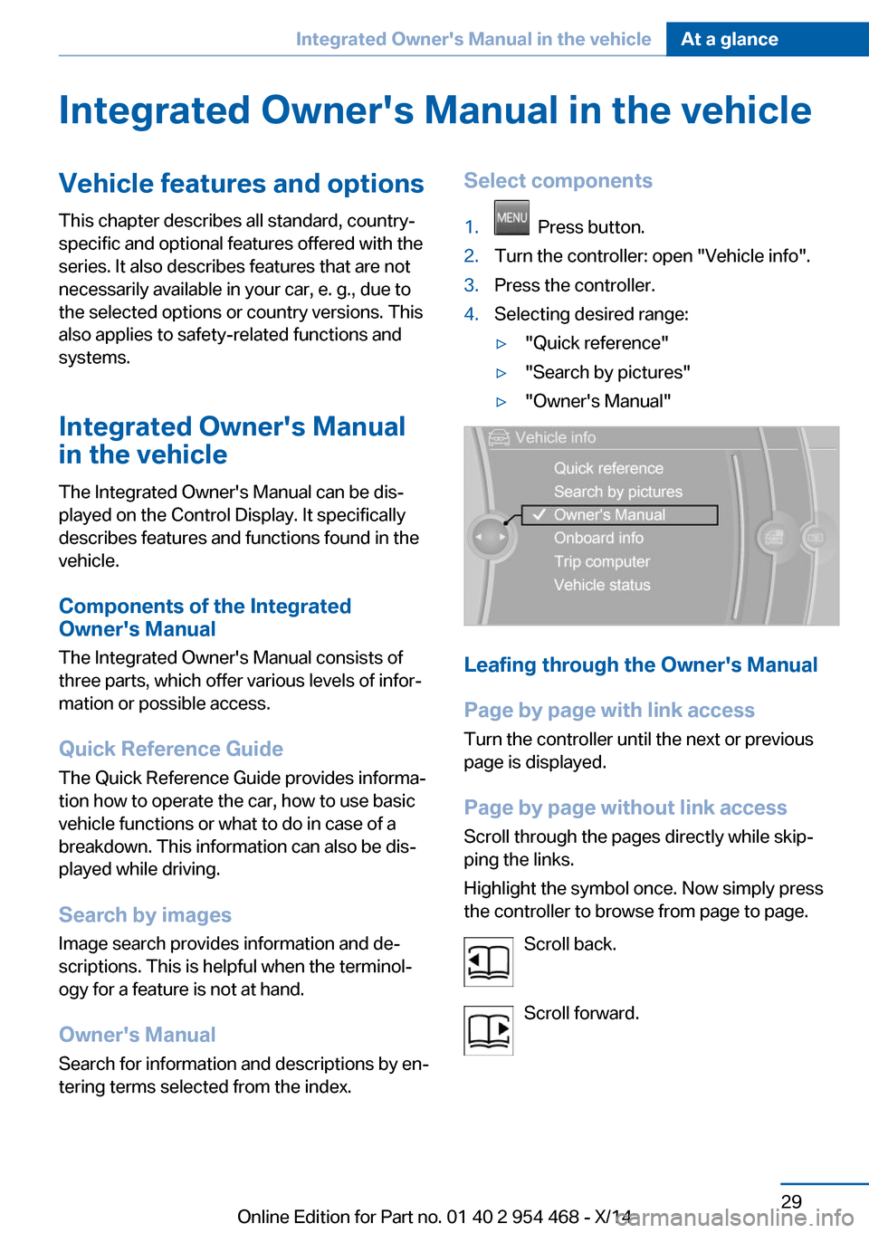 BMW X6 2014 F16 Owners Manual Integrated Owners Manual in the vehicleVehicle features and optionsThis chapter describes all standard, country-
specific and optional features offered with the
series. It also describes features tha BMW X6 2014 F16 Owners Manual Integrated Owners Manual in the vehicleVehicle features and optionsThis chapter describes all standard, country-
specific and optional features offered with the
series. It also describes features tha
