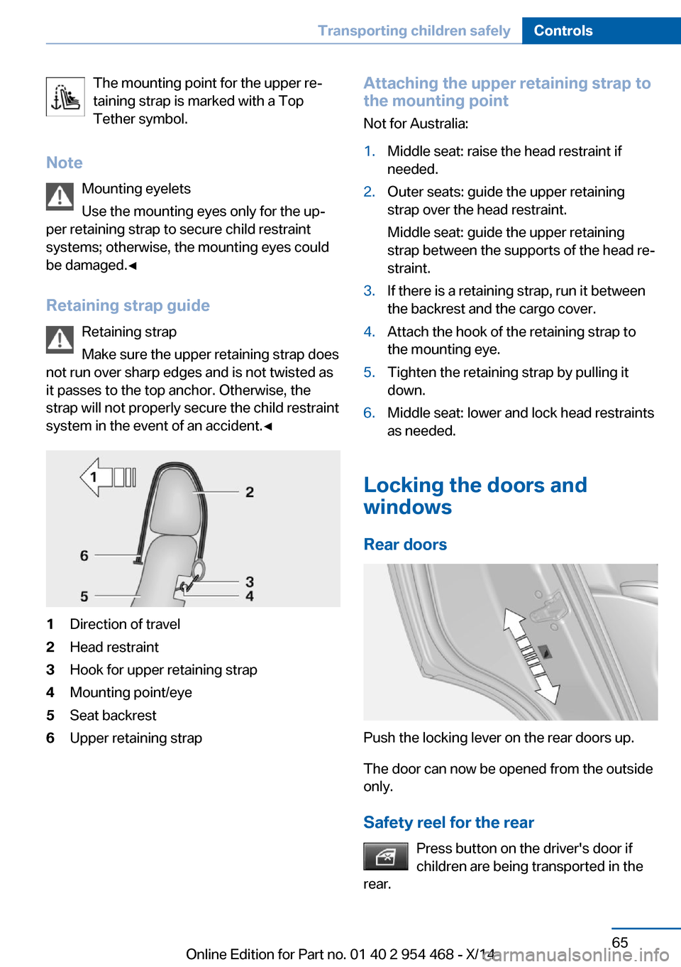BMW X6 2014 F16 Owners Manual The mounting point for the upper re‐
taining strap is marked with a Top
Tether symbol.
Note Mounting eyelets
Use the mounting eyes only for the up‐
per retaining strap to secure child restraint
sy BMW X6 2014 F16 Owners Manual The mounting point for the upper re‐
taining strap is marked with a Top
Tether symbol.
Note Mounting eyelets
Use the mounting eyes only for the up‐
per retaining strap to secure child restraint
sy