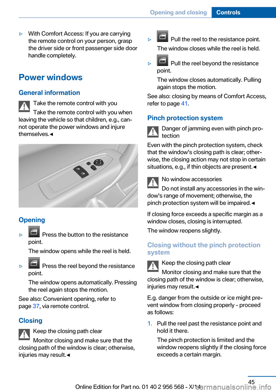BMW 2 SERIES 2014 F22 Owners Manual ▷With Comfort Access: If you are carrying
the remote control on your person, grasp
the driver side or front passenger side door
handle completely.
Power windows
General information Take the remote c BMW 2 SERIES 2014 F22 Owners Manual ▷With Comfort Access: If you are carrying
the remote control on your person, grasp
the driver side or front passenger side door
handle completely.
Power windows
General information Take the remote c