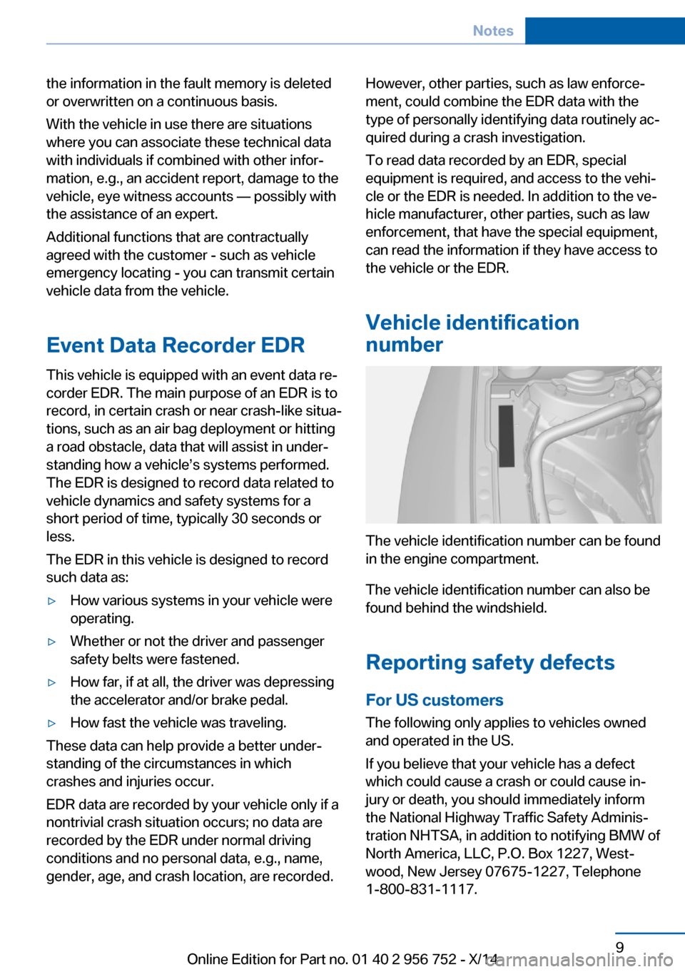 BMW 3 SERIES SPORTS WAGON 2014 F31 Owners Manual the information in the fault memory is deleted
or overwritten on a continuous basis.
With the vehicle in use there are situations
where you can associate these technical data
with individuals if combi BMW 3 SERIES SPORTS WAGON 2014 F31 Owners Manual the information in the fault memory is deleted
or overwritten on a continuous basis.
With the vehicle in use there are situations
where you can associate these technical data
with individuals if combi