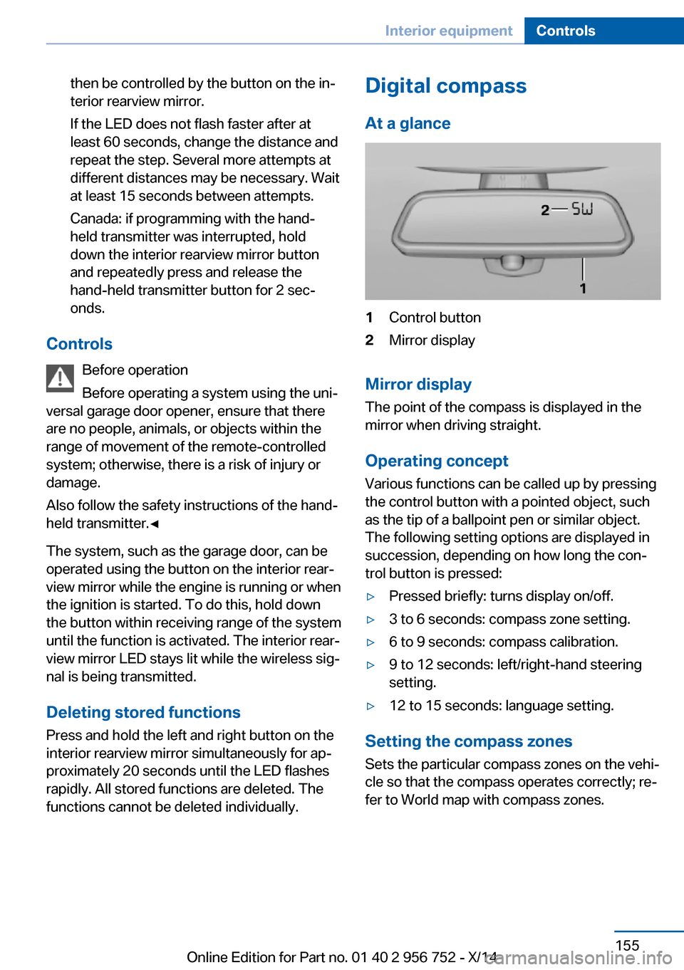 BMW 3 SERIES SPORTS WAGON 2014 F31 Owners Manual then be controlled by the button on the in‐
terior rearview mirror.
If the LED does not flash faster after at
least 60 seconds, change the distance and
repeat the step. Several more attempts at
diff BMW 3 SERIES SPORTS WAGON 2014 F31 Owners Manual then be controlled by the button on the in‐
terior rearview mirror.
If the LED does not flash faster after at
least 60 seconds, change the distance and
repeat the step. Several more attempts at
diff