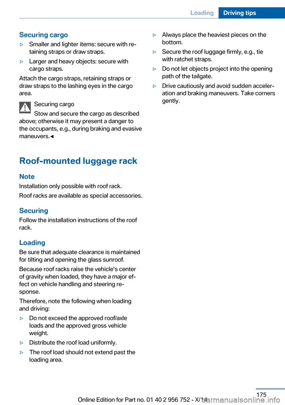 BMW 3 SERIES SPORTS WAGON 2014 F31 Owners Manual Securing cargo▷Smaller and lighter items: secure with re‐
taining straps or draw straps.▷Larger and heavy objects: secure with
cargo straps.
Attach the cargo straps, retaining straps or
draw str BMW 3 SERIES SPORTS WAGON 2014 F31 Owners Manual Securing cargo▷Smaller and lighter items: secure with re‐
taining straps or draw straps.▷Larger and heavy objects: secure with
cargo straps.
Attach the cargo straps, retaining straps or
draw str