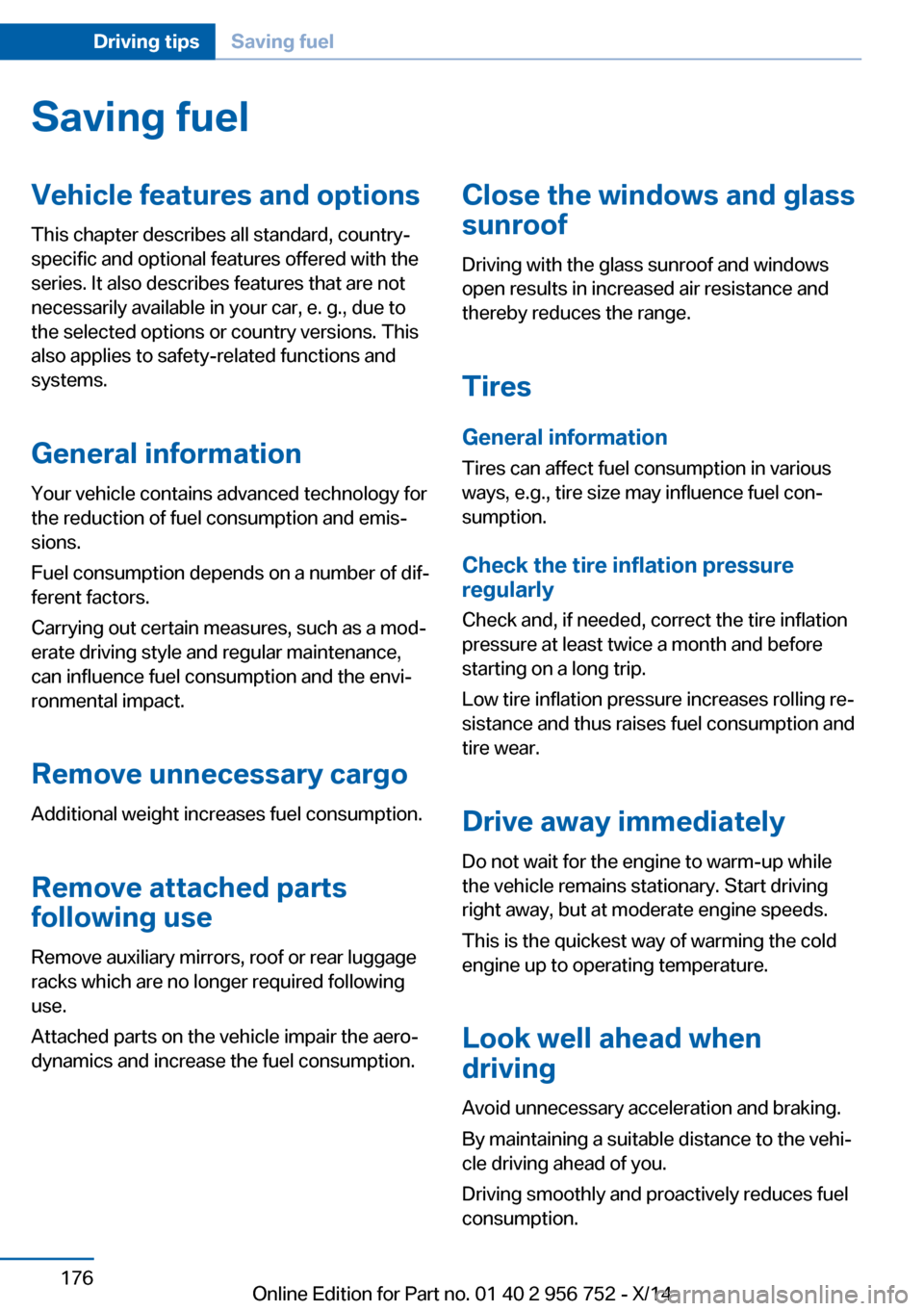 BMW 3 SERIES SPORTS WAGON 2014 F31 Owners Manual Saving fuelVehicle features and optionsThis chapter describes all standard, country-
specific and optional features offered with the
series. It also describes features that are not
necessarily availab BMW 3 SERIES SPORTS WAGON 2014 F31 Owners Manual Saving fuelVehicle features and optionsThis chapter describes all standard, country-
specific and optional features offered with the
series. It also describes features that are not
necessarily availab
