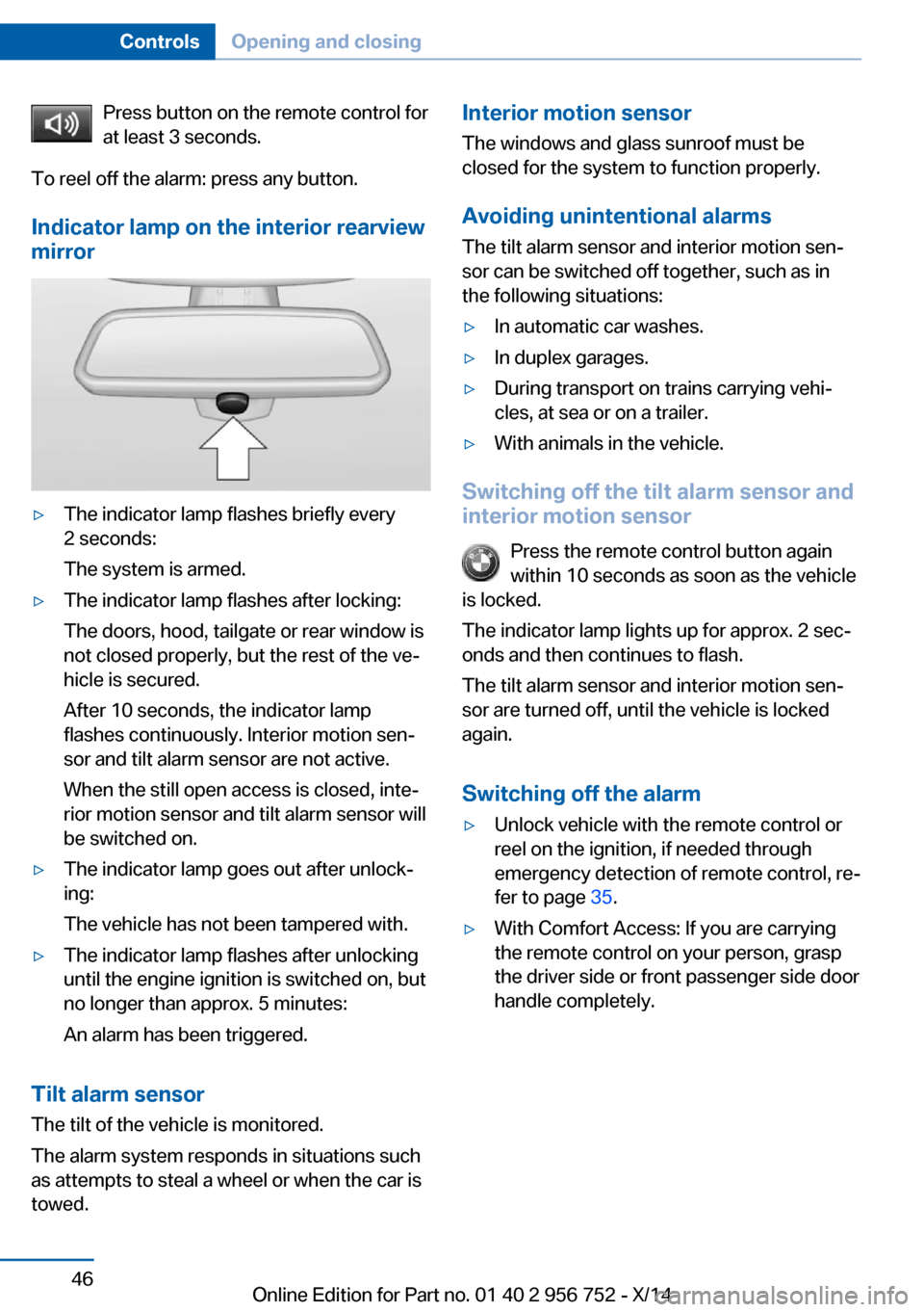 BMW 3 SERIES SPORTS WAGON 2014 F31 Owners Manual Press button on the remote control for
at least 3 seconds.
To reel off the alarm: press any button.
Indicator lamp on the interior rearview
mirror▷The indicator lamp flashes briefly every
2 seconds: BMW 3 SERIES SPORTS WAGON 2014 F31 Owners Manual Press button on the remote control for
at least 3 seconds.
To reel off the alarm: press any button.
Indicator lamp on the interior rearview
mirror▷The indicator lamp flashes briefly every
2 seconds: