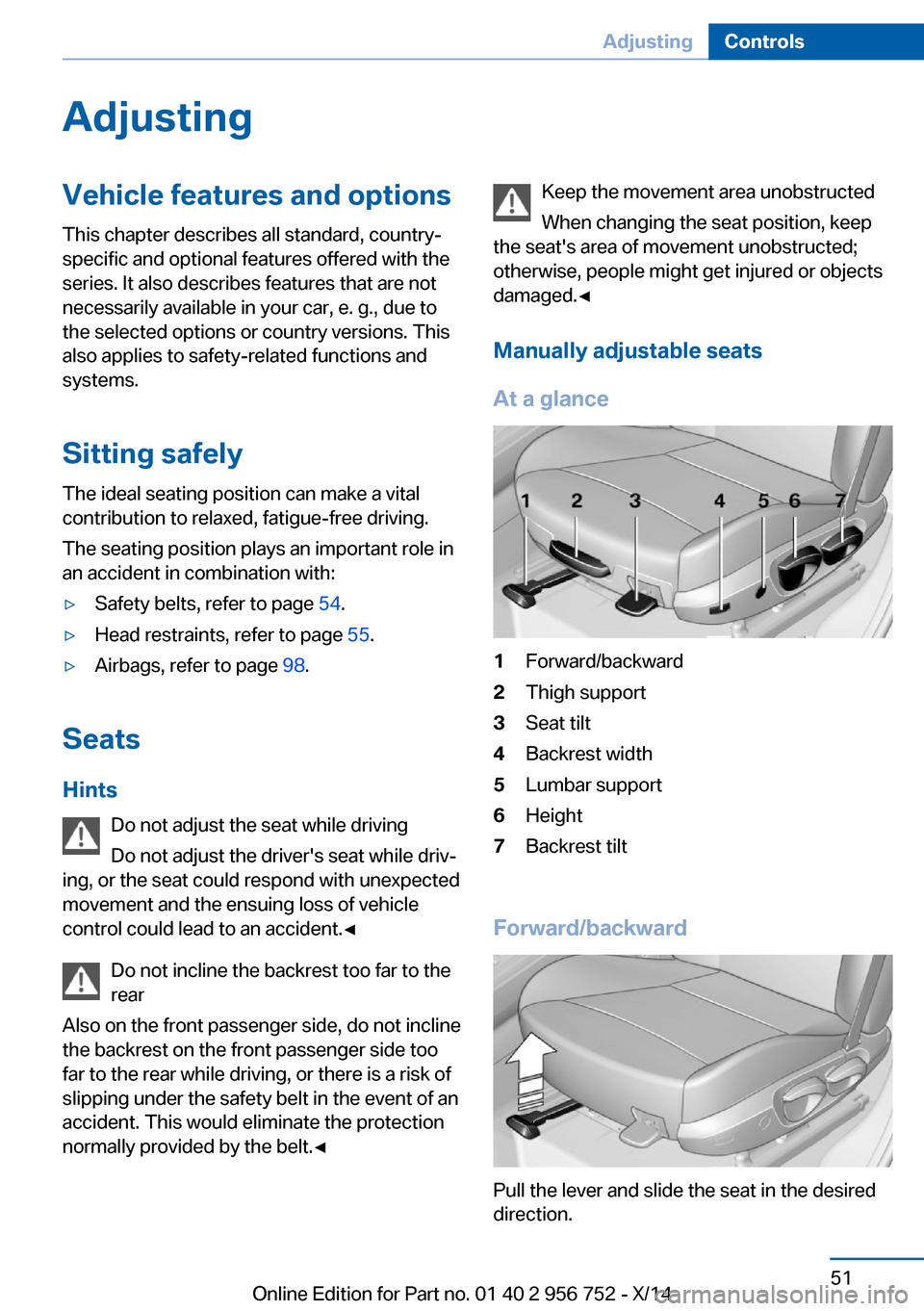 BMW 3 SERIES SPORTS WAGON 2014 F31 Owners Manual AdjustingVehicle features and options
This chapter describes all standard, country-
specific and optional features offered with the
series. It also describes features that are not
necessarily availabl BMW 3 SERIES SPORTS WAGON 2014 F31 Owners Manual AdjustingVehicle features and options
This chapter describes all standard, country-
specific and optional features offered with the
series. It also describes features that are not
necessarily availabl