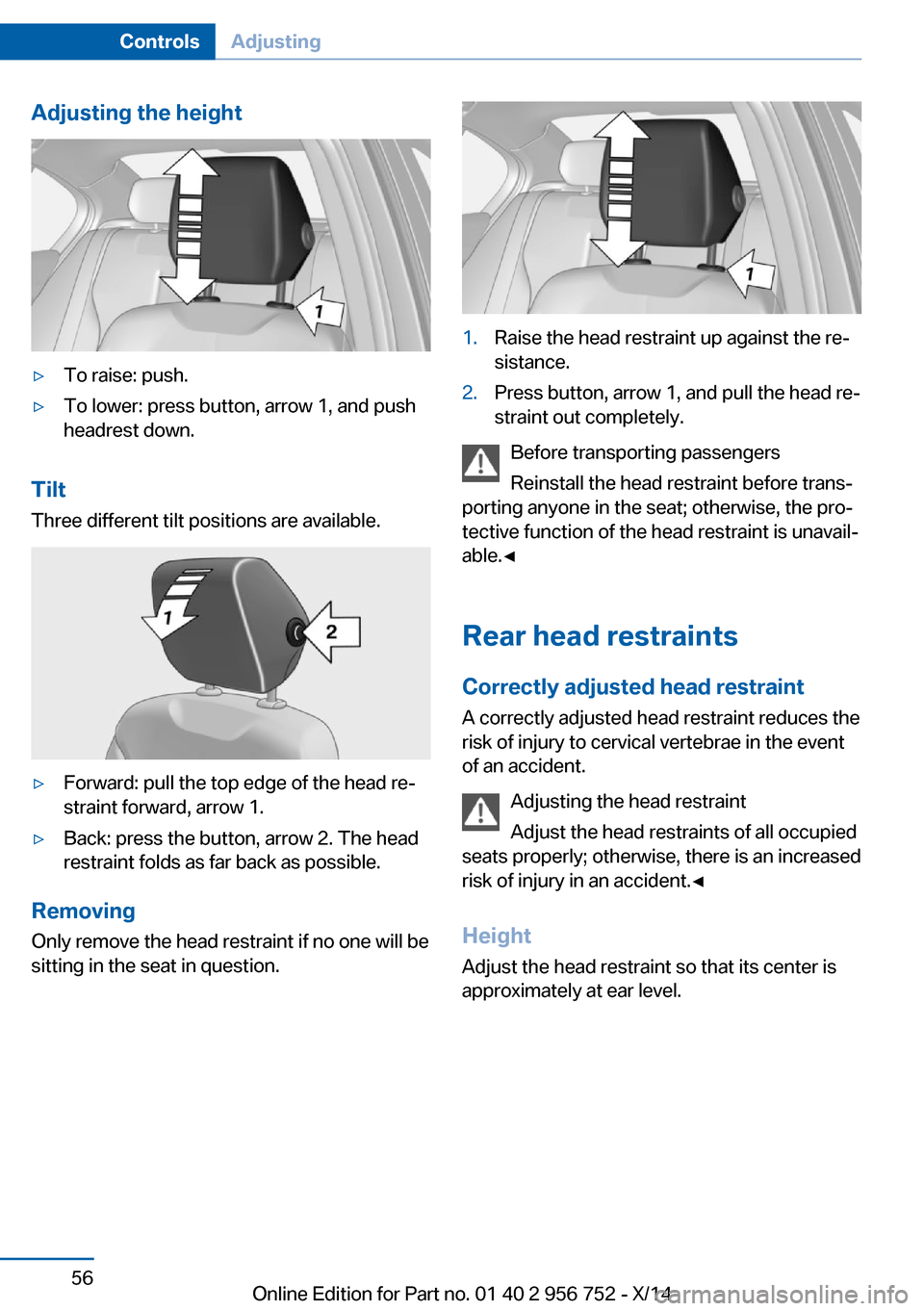BMW 3 SERIES SPORTS WAGON 2014 F31 Owners Manual Adjusting the height▷To raise: push.▷To lower: press button, arrow 1, and push
headrest down.
Tilt
Three different tilt positions are available.
▷Forward: pull the top edge of the head re‐
str BMW 3 SERIES SPORTS WAGON 2014 F31 Owners Manual Adjusting the height▷To raise: push.▷To lower: press button, arrow 1, and push
headrest down.
Tilt
Three different tilt positions are available.
▷Forward: pull the top edge of the head re‐
str