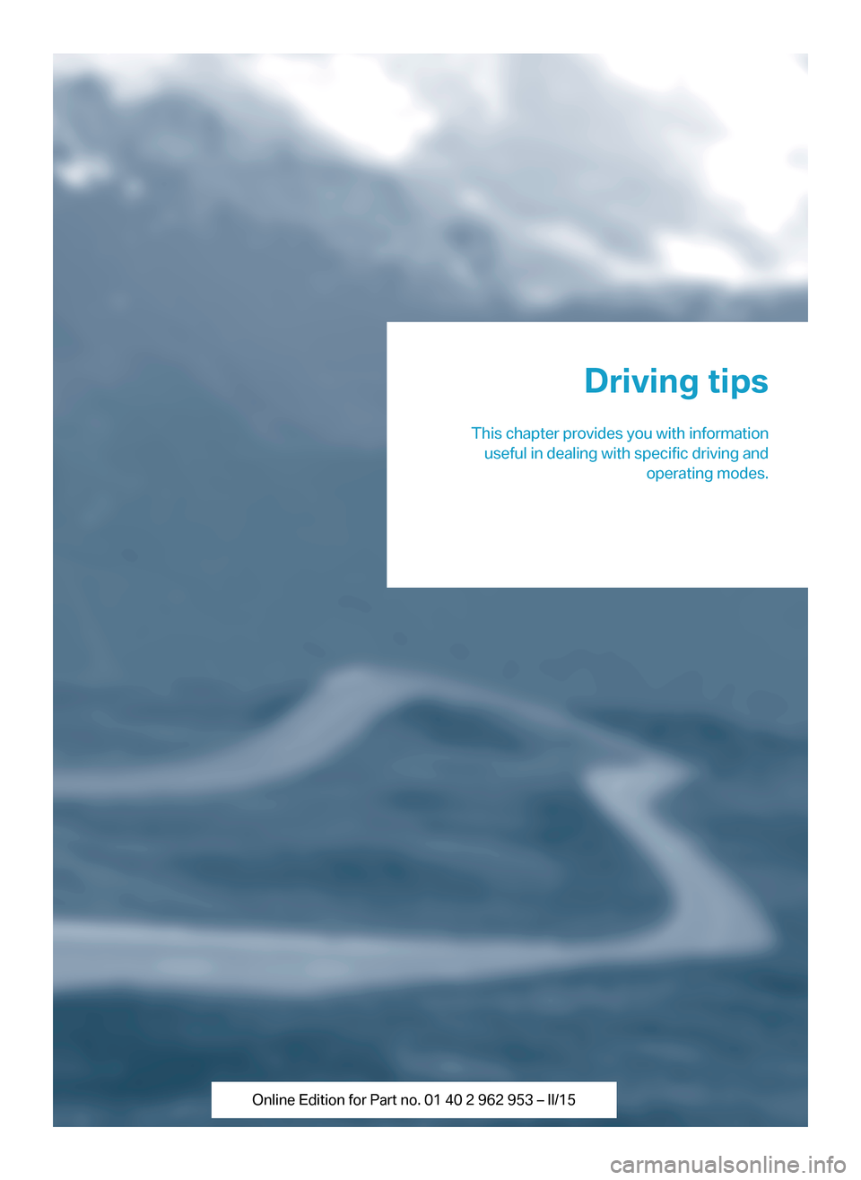 BMW I3 2014 I01 Owners Manual Driving tips
This chapter provides you with information useful in dealing with specific driving and operating modes.  