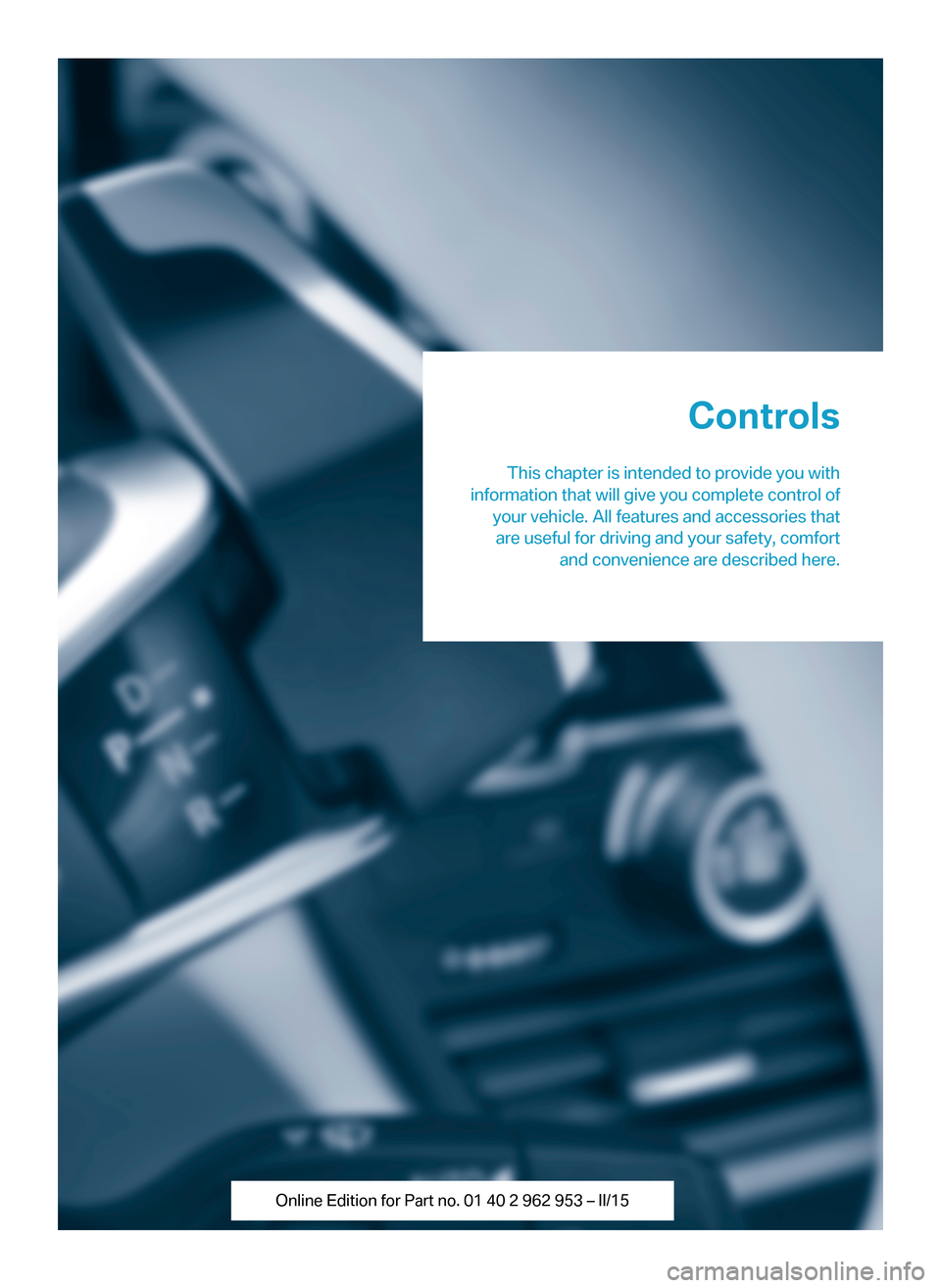 BMW I3 2014 I01 Owners Manual Controls
This chapter is intended to provide you with
information that will give you complete control of your vehicle. All features and accessories thatare useful for driving and your safety, comfort 