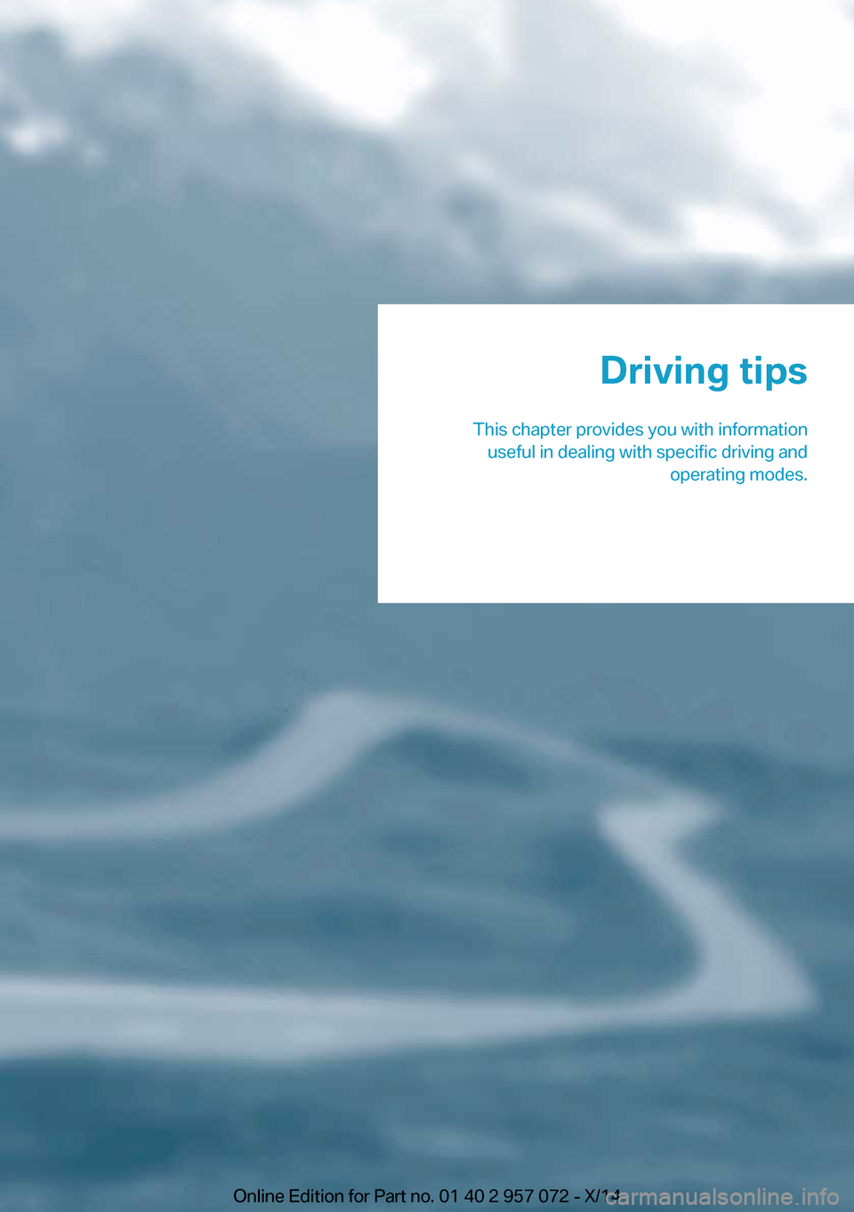 BMW I8 2014 I12 Owners Manual Driving tips
This chapter provides you with information useful in dealing with specific driving and operating modes.Online Edition for Part no. 01 40 2 957 072 - X/14 