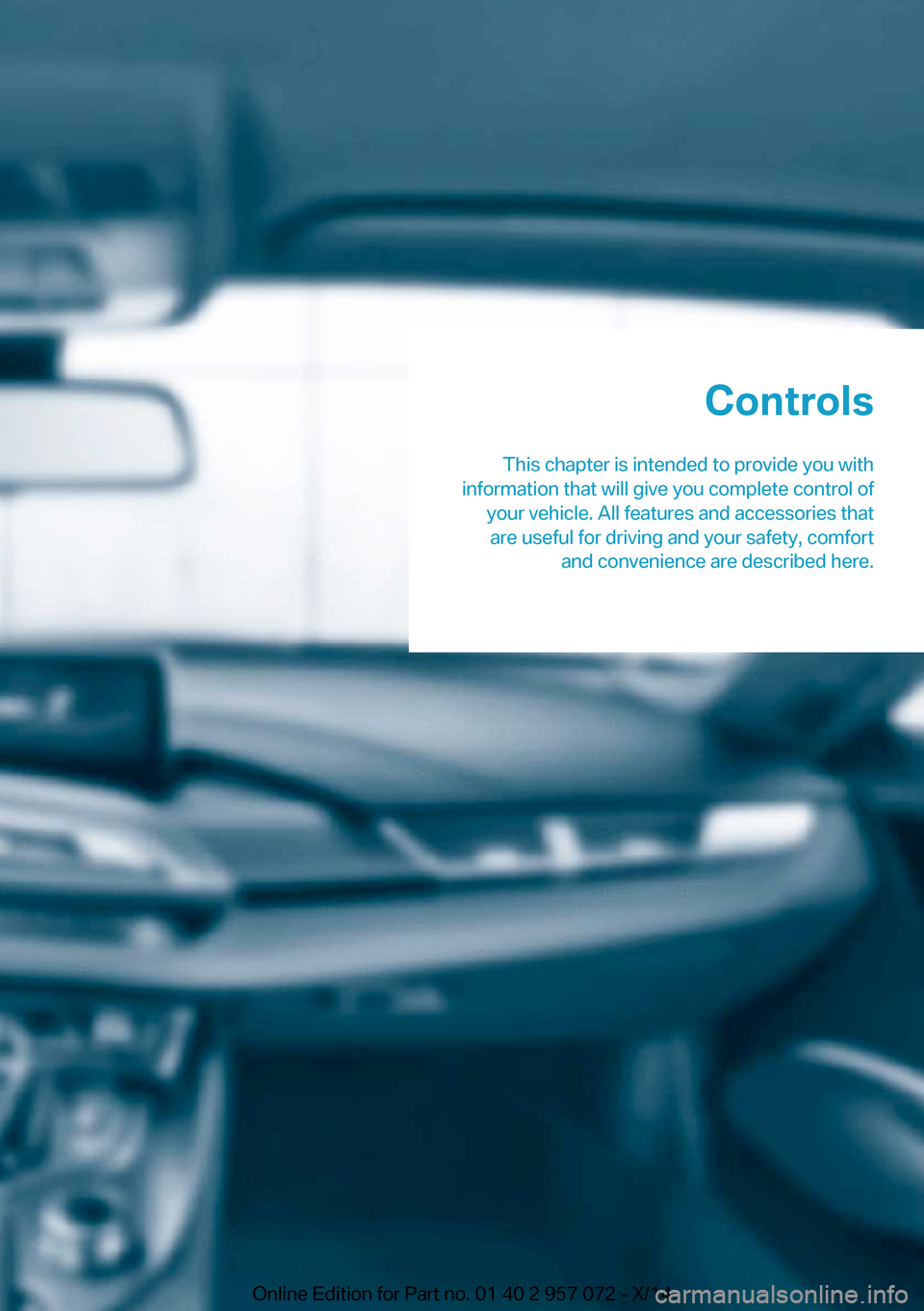 BMW I8 2014 I12 Owners Manual Controls
This chapter is intended to provide you with
information that will give you complete control of your vehicle. All features and accessories thatare useful for driving and your safety, comfort 