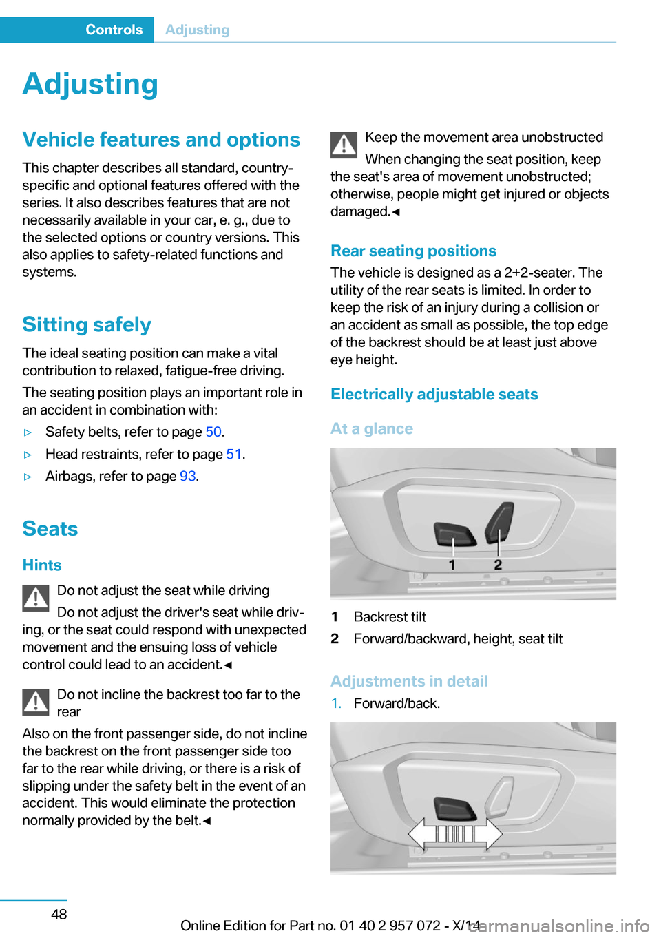 BMW I8 2014 I12 Owners Manual AdjustingVehicle features and options
This chapter describes all standard, country-
specific and optional features offered with the
series. It also describes features that are not
necessarily availabl