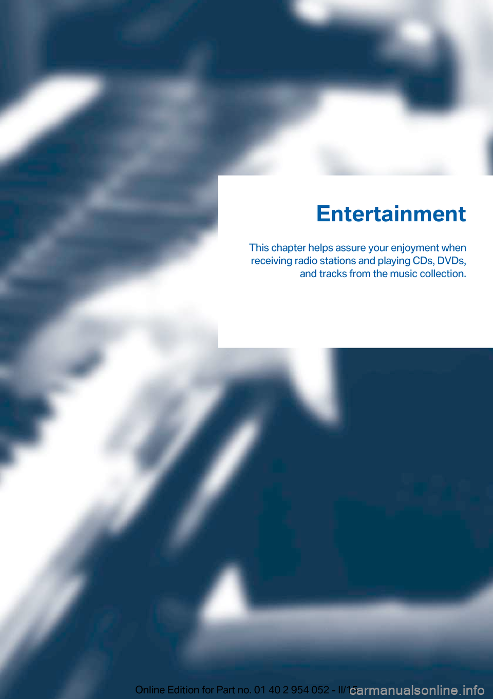 BMW X1 2015 E84 Owners Manual Entertainment
This chapter helps assure your enjoyment when receiving radio stations and playing CDs, DVDs, and tracks from the music collection.Online Edition for Part no. 01 40 2 954 052 - II/15 