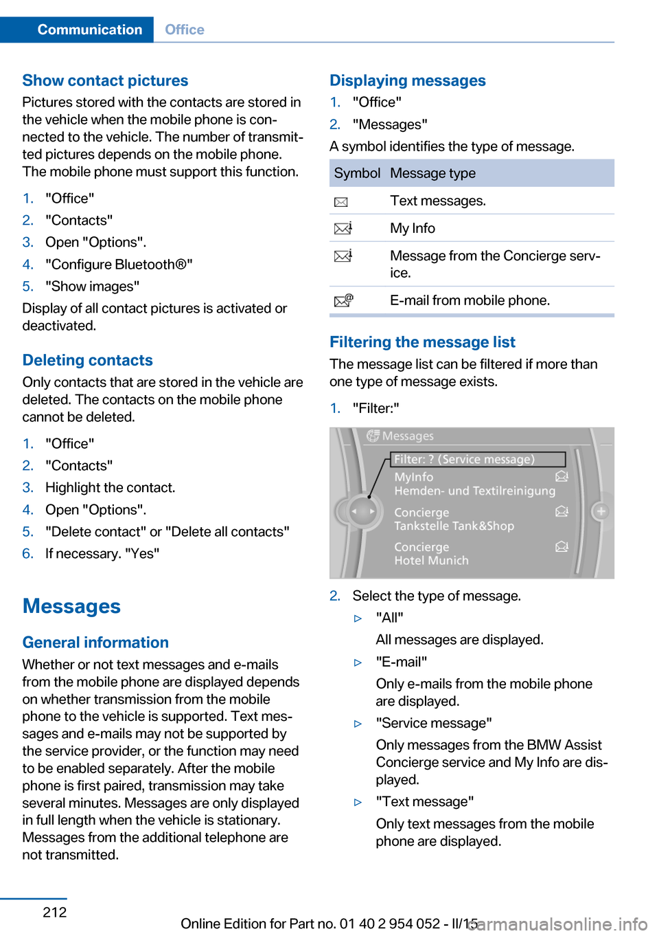 BMW X1 2015 E84 Owners Manual Show contact picturesPictures stored with the contacts are stored in
the vehicle when the mobile phone is con‐
nected to the vehicle. The number of transmit‐ ted pictures depends on the mobile pho