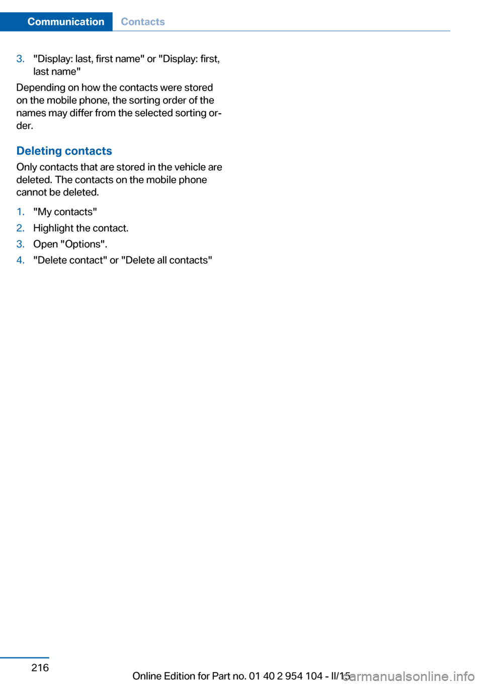 BMW Z4 2015 E89 Owners Manual 3."Display: last, first name" or "Display: first,
last name"
Depending on how the contacts were stored
on the mobile phone, the sorting order of the
names may differ from the selected sorting or‐
de