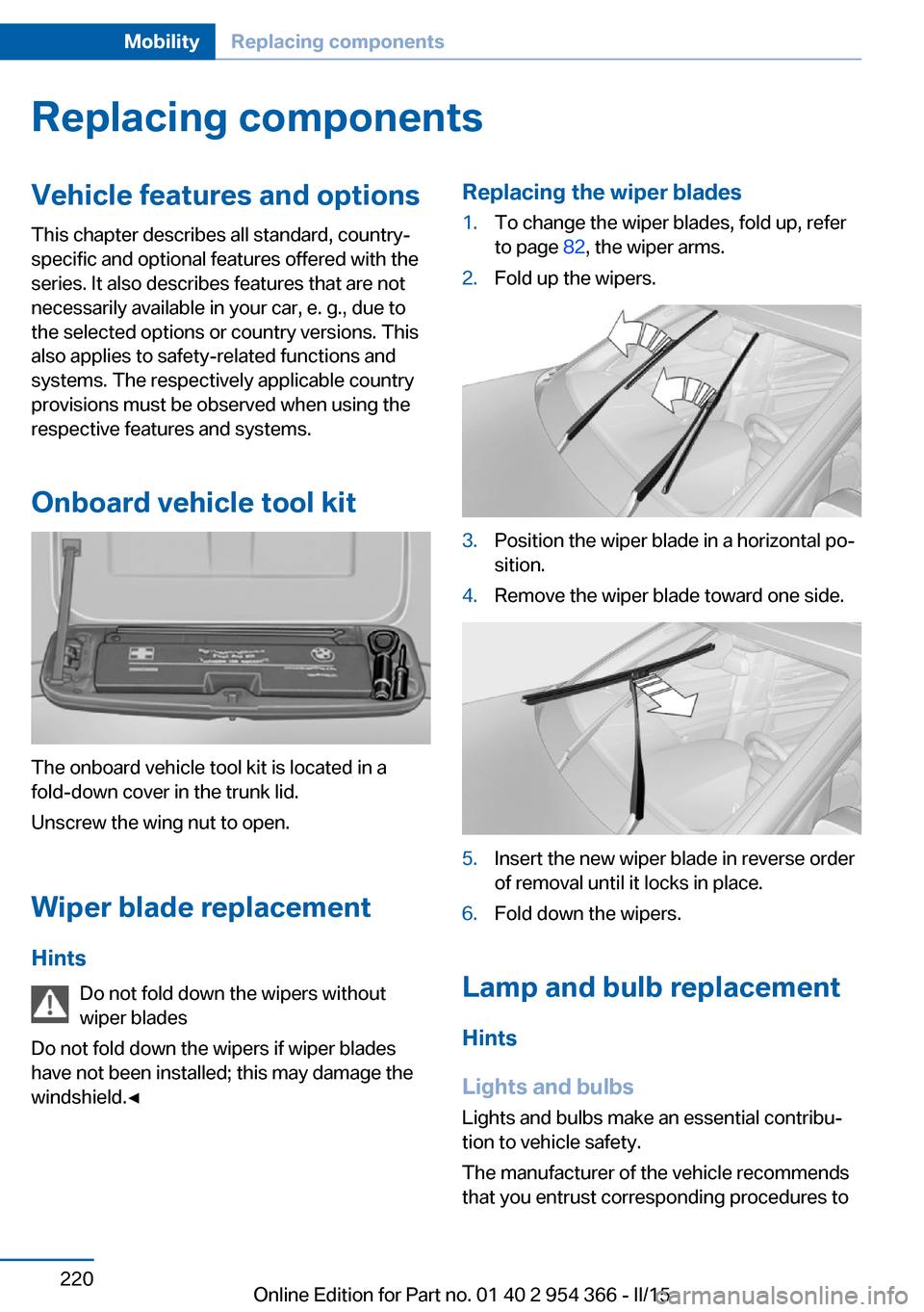 BMW ACTIVE HYBRID 5 2015 F10H Owners Manual Replacing componentsVehicle features and optionsThis chapter describes all standard, country-
specific and optional features offered with the
series. It also describes features that are not
necessaril