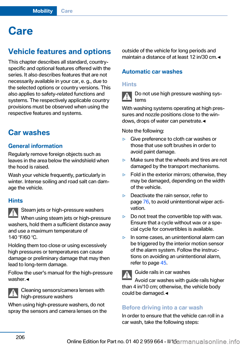 BMW M6 CONVERTIBLE 2015 F12M Owners Manual CareVehicle features and optionsThis chapter describes all standard, country-
specific and optional features offered with the
series. It also describes features that are not
necessarily available in y
