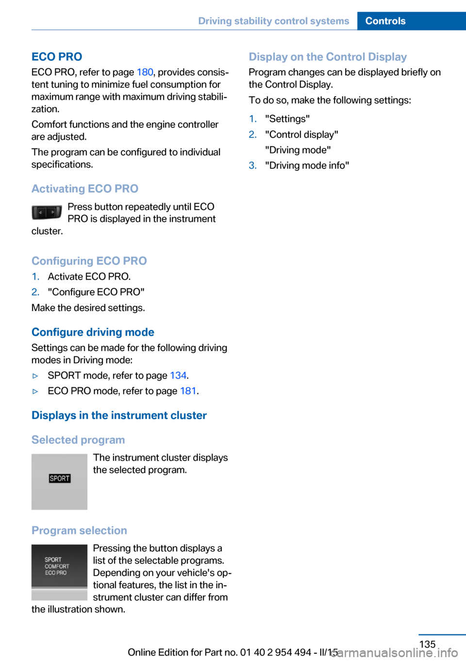 BMW 6 SERIES COUPE 2015 F13 Owners Manual ECO PROECO PRO, refer to page 180, provides consis‐
tent tuning to minimize fuel consumption for
maximum range with maximum driving stabili‐
zation.
Comfort functions and the engine controller
ar BMW 6 SERIES COUPE 2015 F13 Owners Manual ECO PROECO PRO, refer to page 180, provides consis‐
tent tuning to minimize fuel consumption for
maximum range with maximum driving stabili‐
zation.
Comfort functions and the engine controller
ar