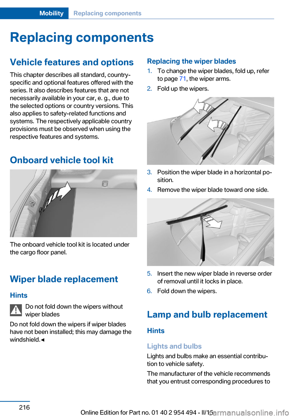BMW 6 SERIES COUPE 2015 F13 Owners Manual Replacing componentsVehicle features and optionsThis chapter describes all standard, country-
specific and optional features offered with the
series. It also describes features that are not
necessaril