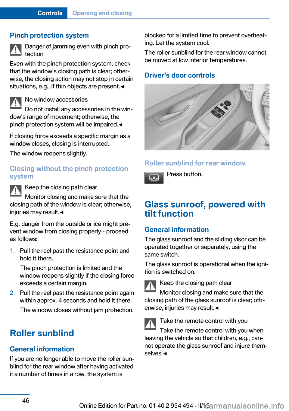 BMW 6 SERIES COUPE 2015 F13 Owners Manual Pinch protection systemDanger of jamming even with pinch pro‐
tection
Even with the pinch protection system, check
that the windows closing path is clear; other‐
wise, the closing action may not BMW 6 SERIES COUPE 2015 F13 Owners Manual Pinch protection systemDanger of jamming even with pinch pro‐
tection
Even with the pinch protection system, check
that the windows closing path is clear; other‐
wise, the closing action may not