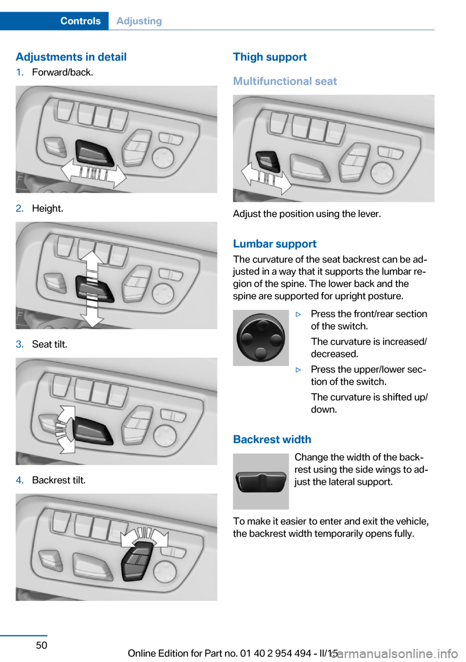BMW 6 SERIES COUPE 2015 F13 Owners Manual Adjustments in detail1.Forward/back.2.Height.3.Seat tilt.4.Backrest tilt.Thigh support
Multifunctional seat
Adjust the position using the lever.
Lumbar support
The curvature of the seat backrest can b