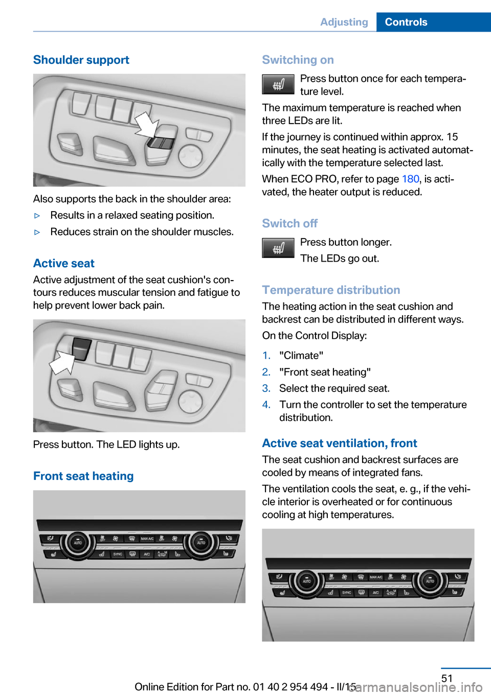 BMW 6 SERIES COUPE 2015 F13 Owners Manual Shoulder support
Also supports the back in the shoulder area:
▷Results in a relaxed seating position.▷Reduces strain on the shoulder muscles.
Active seatActive adjustment of the seat cushions con BMW 6 SERIES COUPE 2015 F13 Owners Manual Shoulder support
Also supports the back in the shoulder area:
▷Results in a relaxed seating position.▷Reduces strain on the shoulder muscles.
Active seatActive adjustment of the seat cushions con