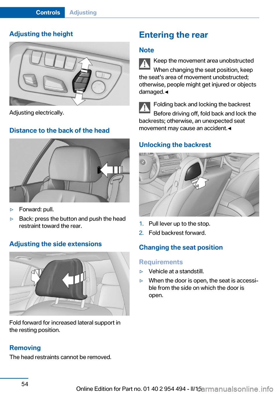 BMW 6 SERIES COUPE 2015 F13 Owners Manual Adjusting the height
Adjusting electrically.Distance to the back of the head
▷Forward: pull.▷Back: press the button and push the head
restraint toward the rear.
Adjusting the side extensions
Fold 