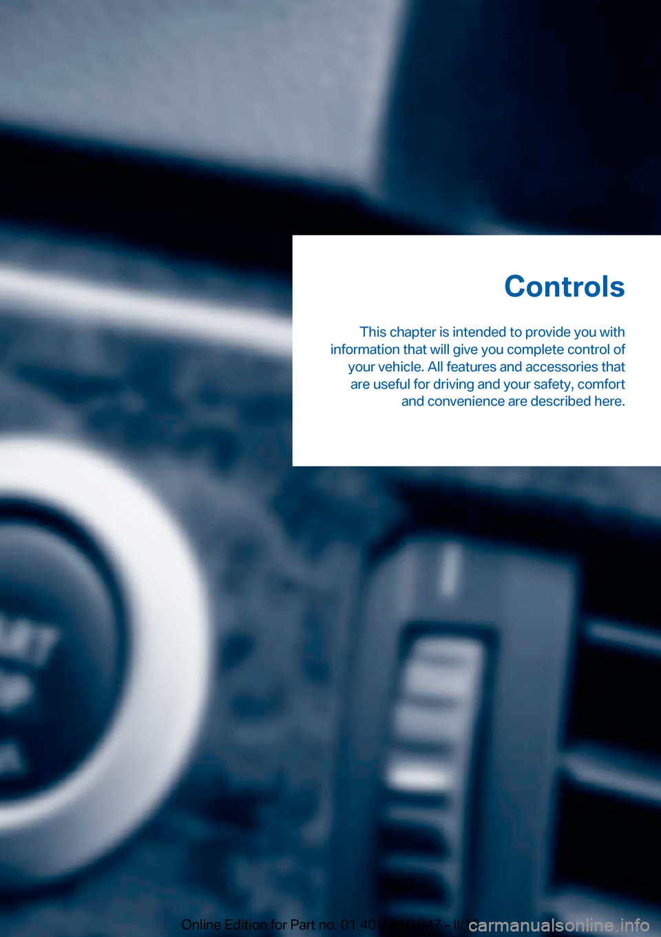 BMW 2 SERIES CONVERTIBLE 2015 F23 Owners Manual Controls
This chapter is intended to provide you with
information that will give you complete control of your vehicle. All features and accessories thatare useful for driving and your safety, comfort 