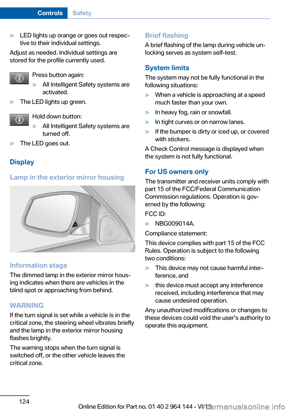 BMW X4 2015 F26 Owners Manual ▷LED lights up orange or goes out respec‐
tive to their individual settings.
Adjust as needed. Individual settings are
stored for the profile currently used.
Press button again:
▷All Intelligent