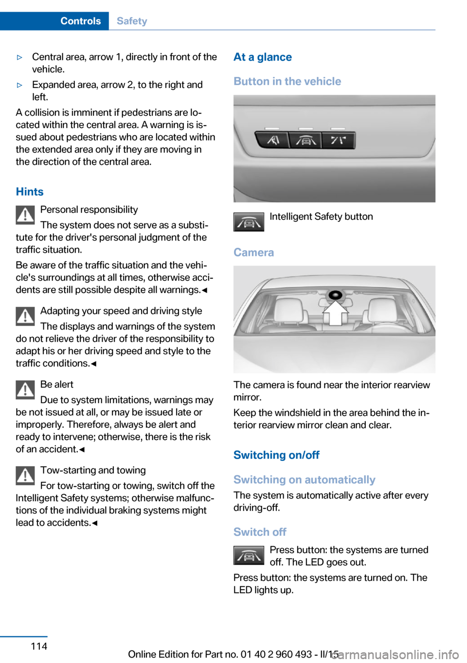 BMW 3 SERIES SPORTS WAGON 2015 F31 Owners Manual ▷Central area, arrow 1, directly in front of the
vehicle.▷Expanded area, arrow 2, to the right and
left.
A collision is imminent if pedestrians are lo‐
cated within the central area. A warning i
