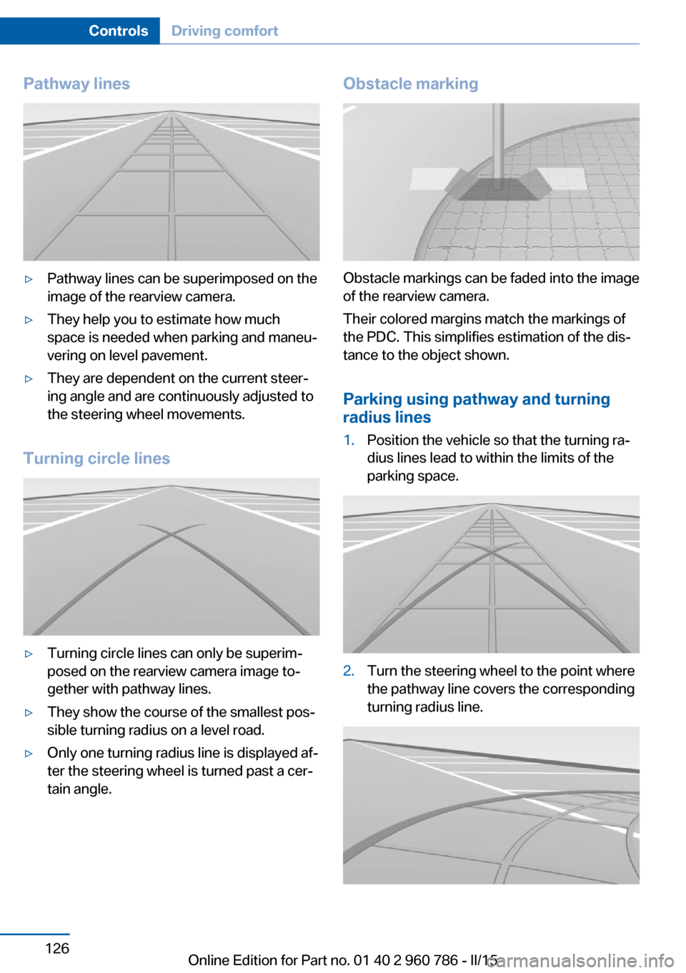 BMW M4 COUPE 2015 F82 Owners Manual Pathway lines▷Pathway lines can be superimposed on the
image of the rearview camera.▷They help you to estimate how much
space is needed when parking and maneu‐
vering on level pavement.▷They a BMW M4 COUPE 2015 F82 Owners Manual Pathway lines▷Pathway lines can be superimposed on the
image of the rearview camera.▷They help you to estimate how much
space is needed when parking and maneu‐
vering on level pavement.▷They a