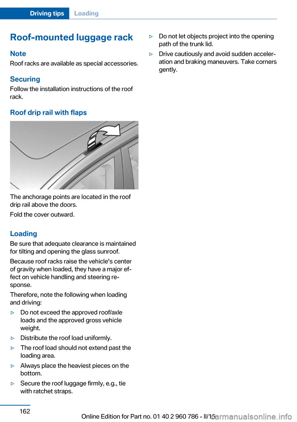 BMW M4 COUPE 2015 F82 Owners Manual Roof-mounted luggage rackNoteRoof racks are available as special accessories.
Securing Follow the installation instructions of the roof
rack.
Roof drip rail with flaps
The anchorage points are located