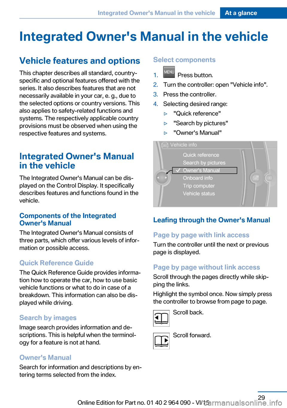 BMW X6M 2015 F86 Owners Manual Integrated Owners Manual in the vehicleVehicle features and optionsThis chapter describes all standard, country-
specific and optional features offered with the
series. It also describes features tha BMW X6M 2015 F86 Owners Manual Integrated Owners Manual in the vehicleVehicle features and optionsThis chapter describes all standard, country-
specific and optional features offered with the
series. It also describes features tha