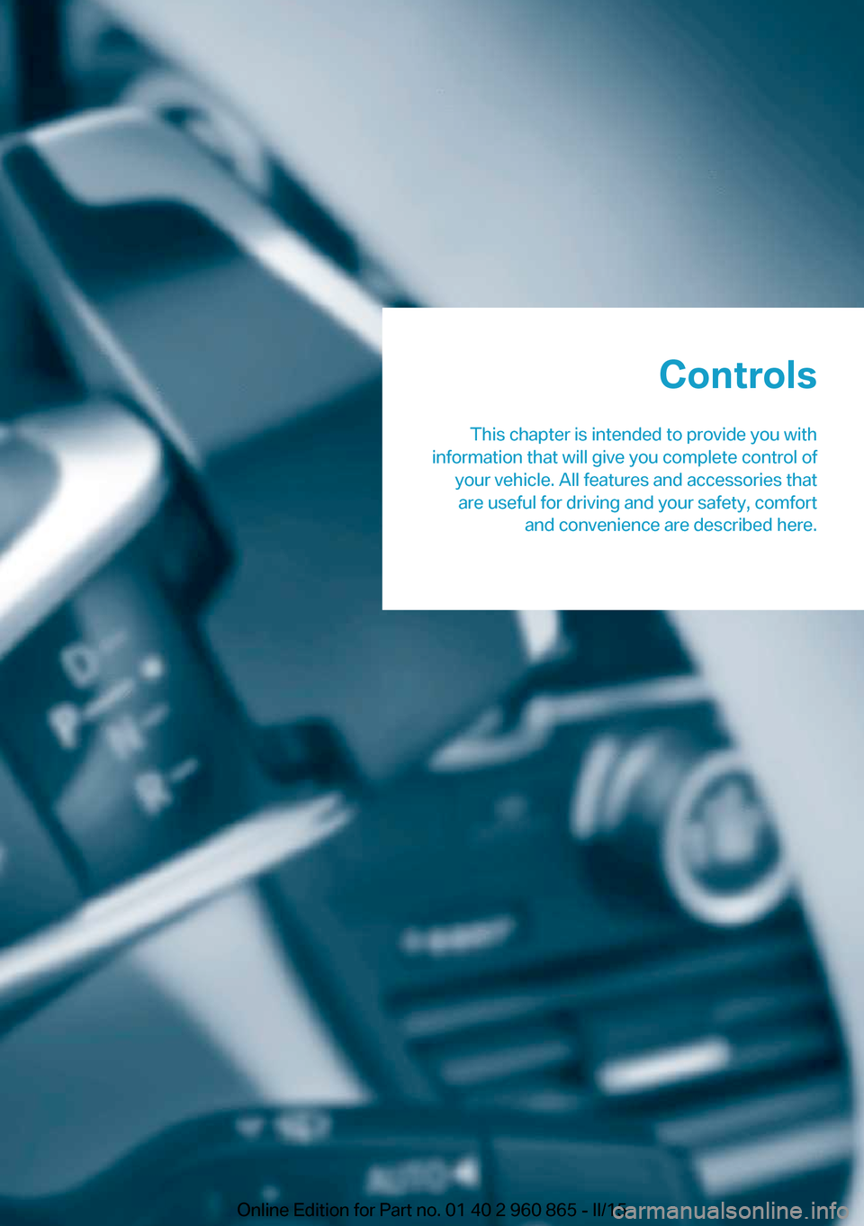 BMW I3 2015 I01 Owners Manual Controls
This chapter is intended to provide you with
information that will give you complete control of your vehicle. All features and accessories thatare useful for driving and your safety, comfort 