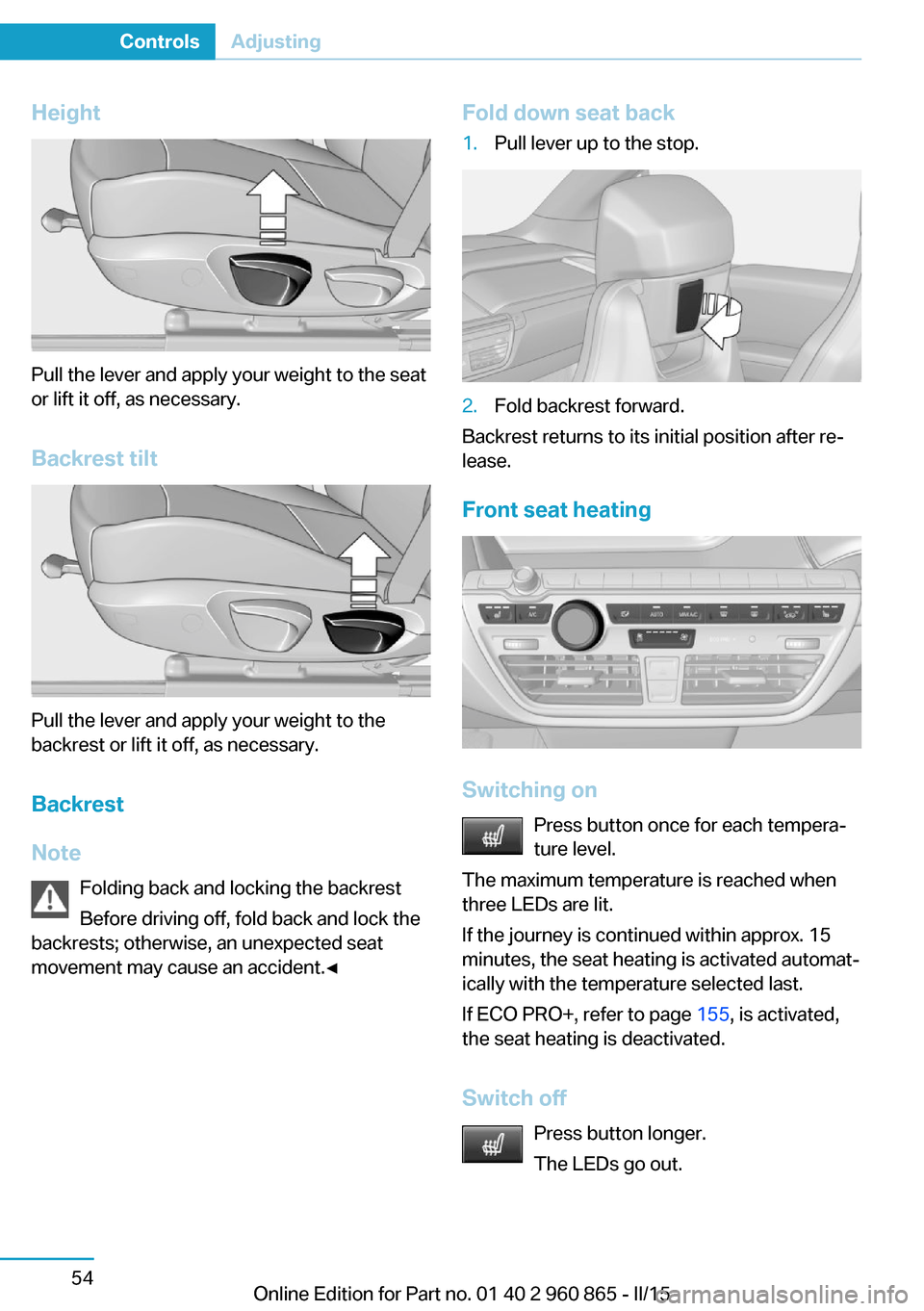 BMW I3 2015 I01 Owners Manual Height
Pull the lever and apply your weight to the seat
or lift it off, as necessary.
Backrest tilt
Pull the lever and apply your weight to the
backrest or lift it off, as necessary.
Backrest
Note Fol