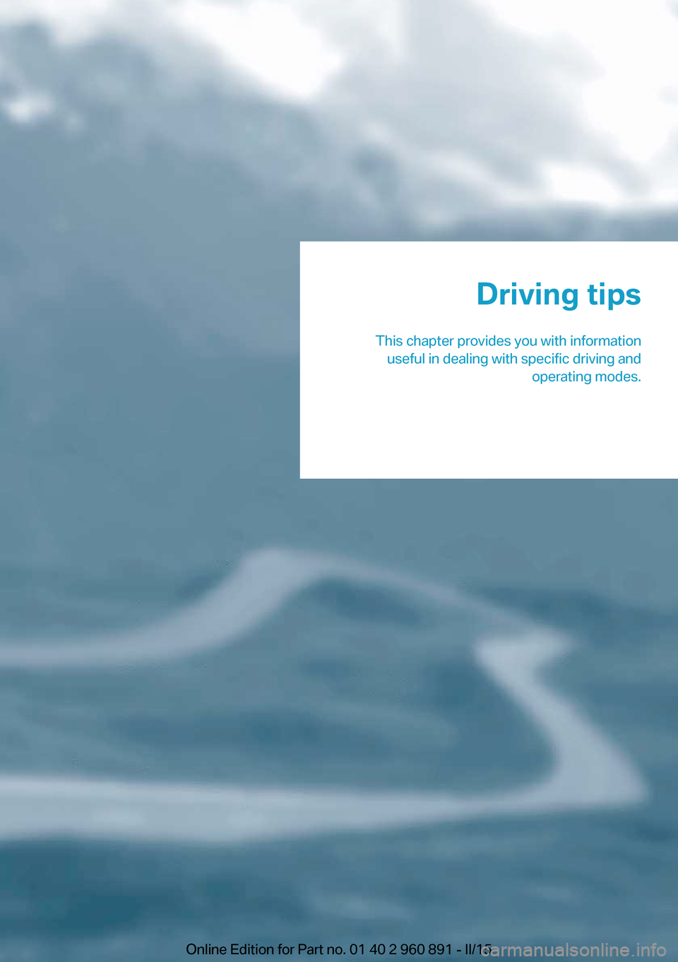 BMW I8 2015 I12 Owners Manual Driving tips
This chapter provides you with information useful in dealing with specific driving and operating modes.Online Edition for Part no. 01 40 2 960 891 - II/15 