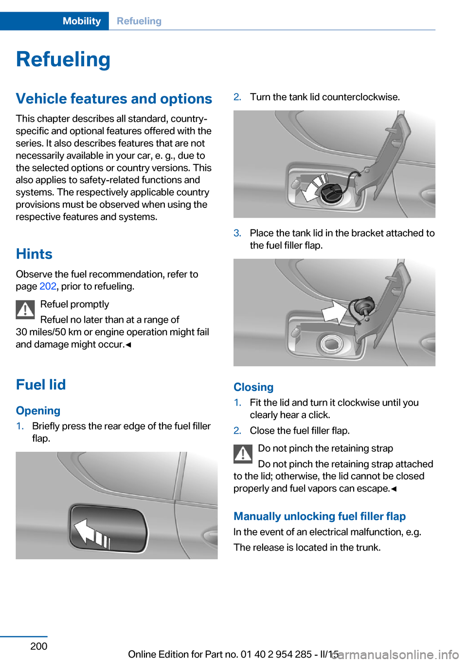 BMW 5 SERIES GRAN TURISMO 2016 F07 Owners Manual RefuelingVehicle features and options
This chapter describes all standard, country-
specific and optional features offered with the
series. It also describes features that are not
necessarily availabl